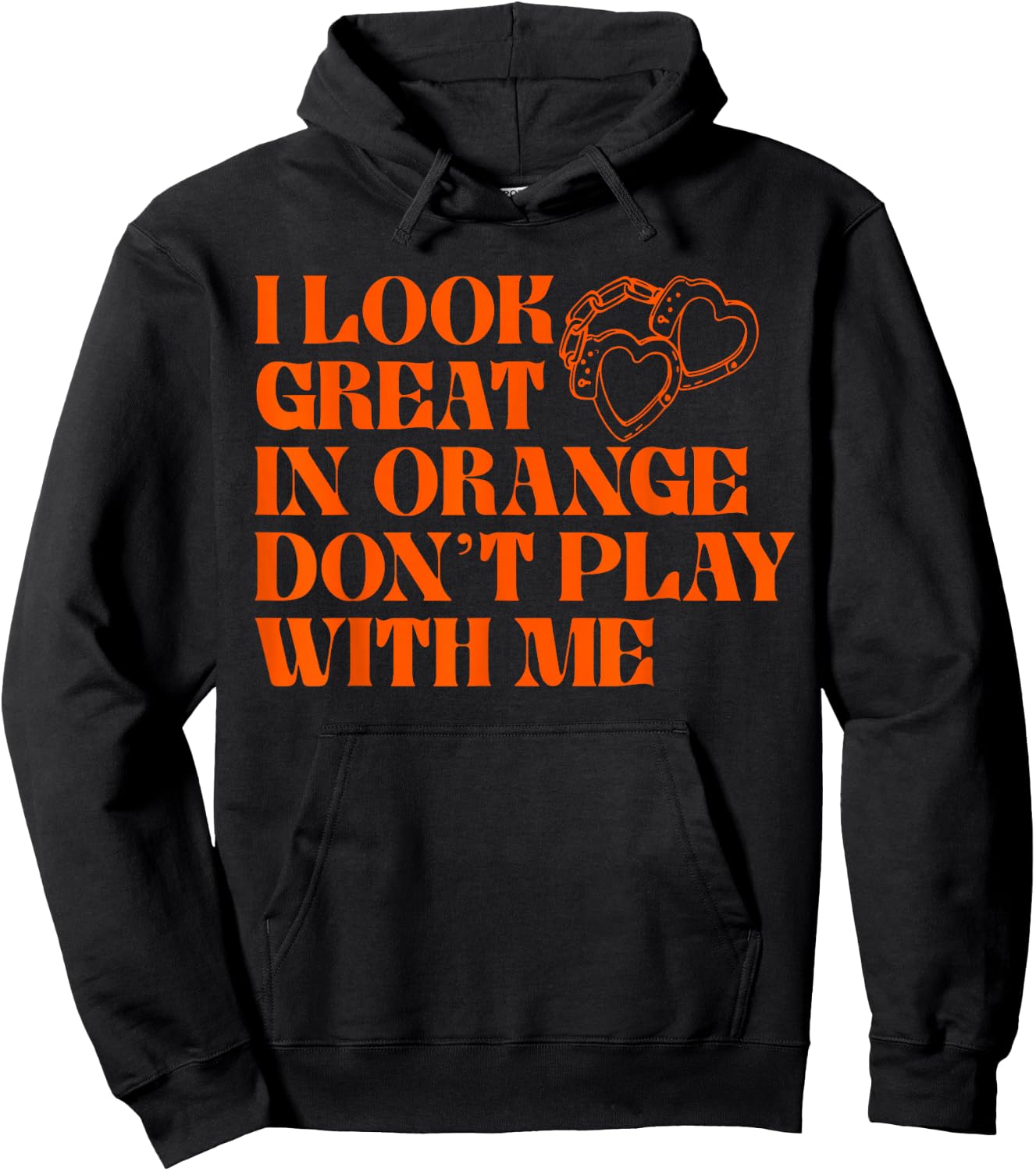 I Look Great In Orange Don't Play With Me Quote Hoodie - Hoodie | Black