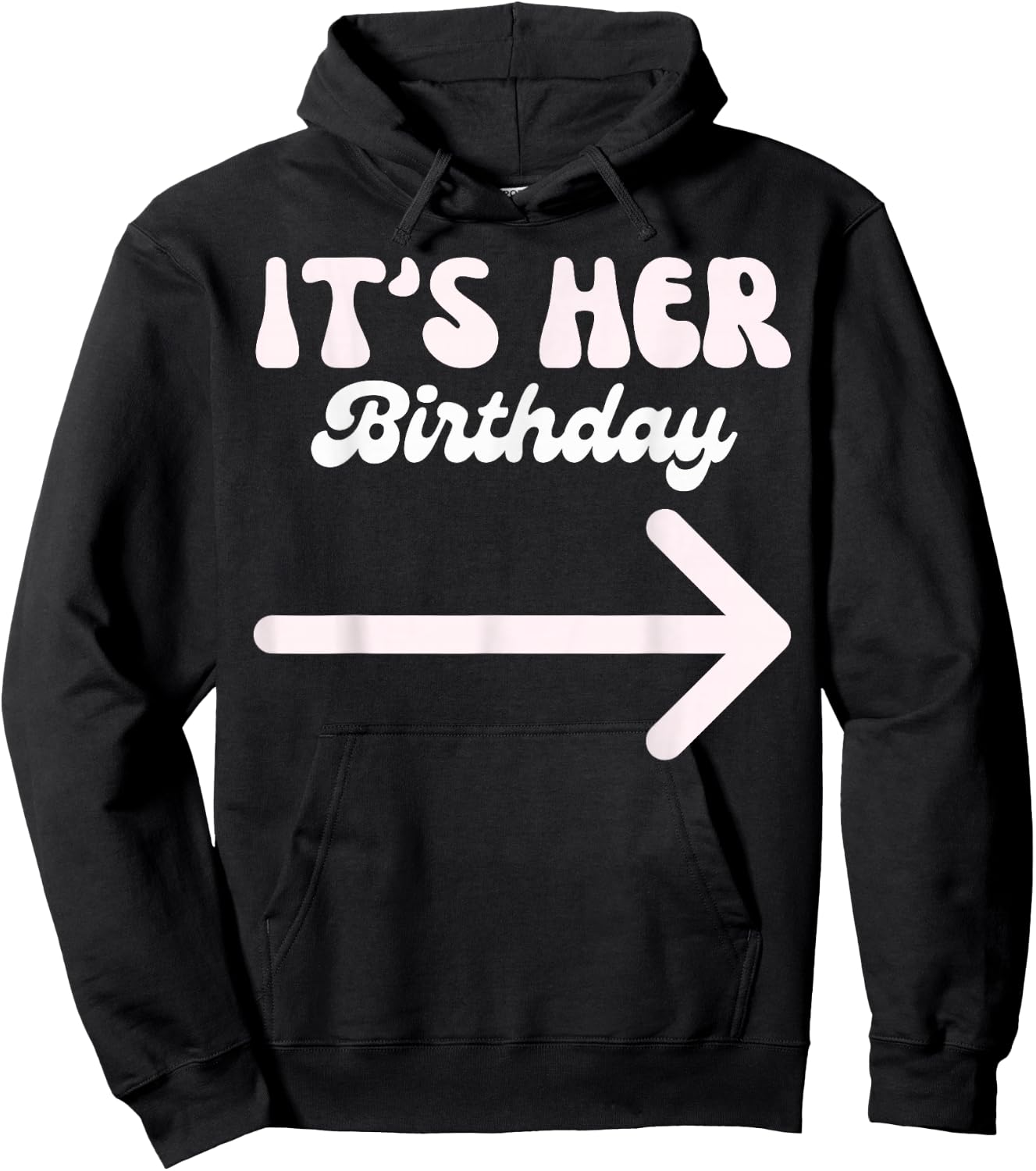 It's Her Birthday (Arrow Pointing) Funny Humor Saying Shirts Hoodie - Hoodie | Black