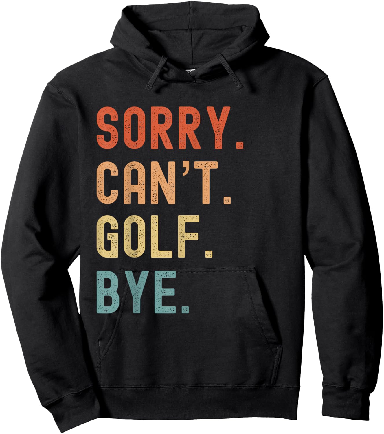 Sorry Cant Golf Bye Funny Golfer Golfing Course Clubs Birdie Hoodie - Hoodie | Black