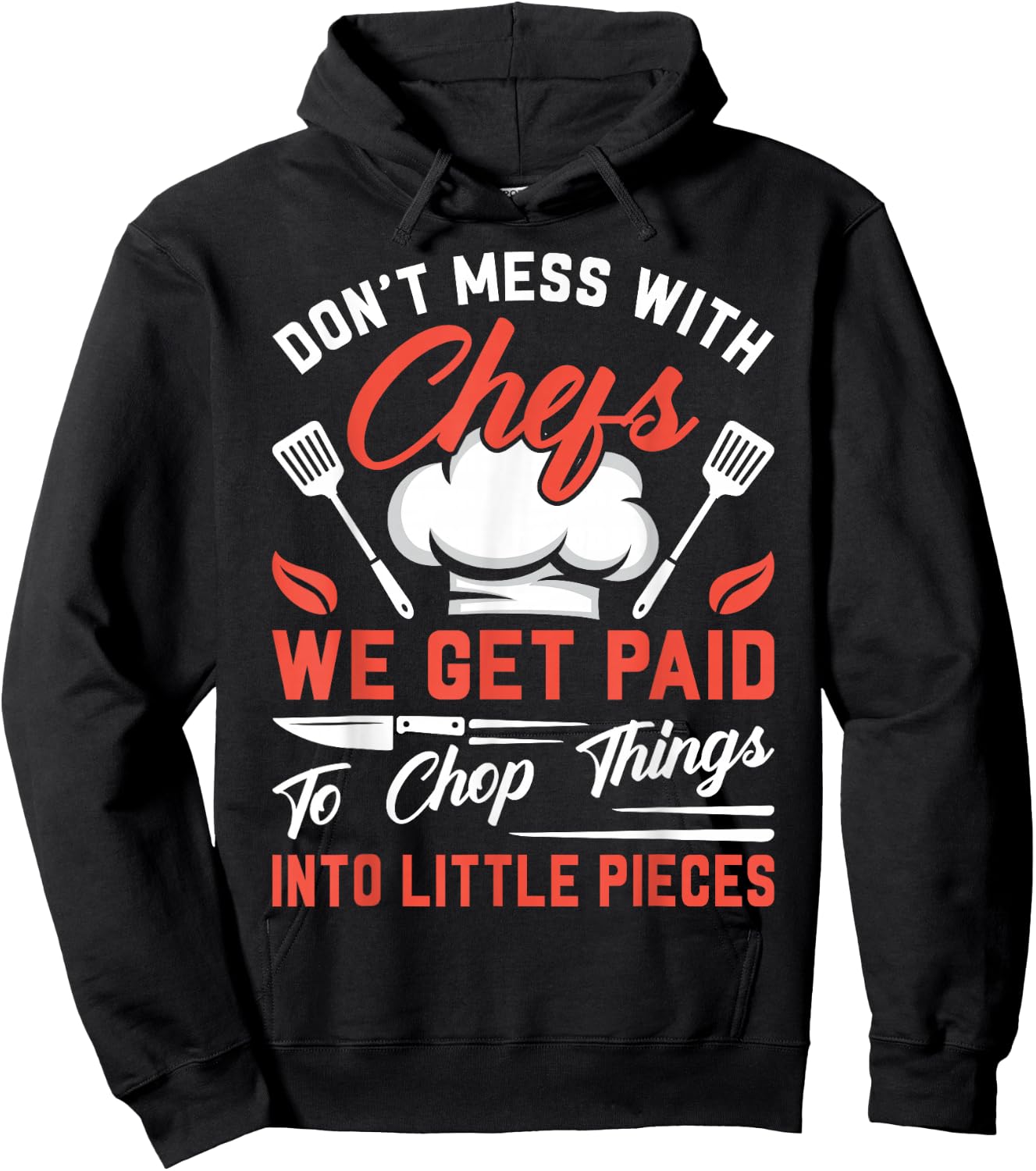 Don't Mess With Chefs We Get Paid To Chop Things Into - Cook Hoodie - Hoodie | Black