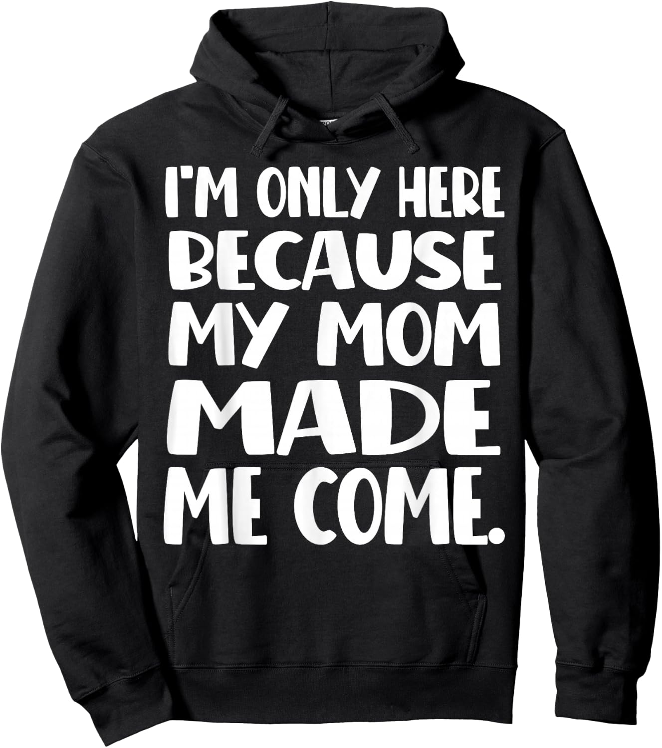 I'm Only Here Because My Mom Made Me Come Funny Kids Teen Hoodie - Hoodie | Black
