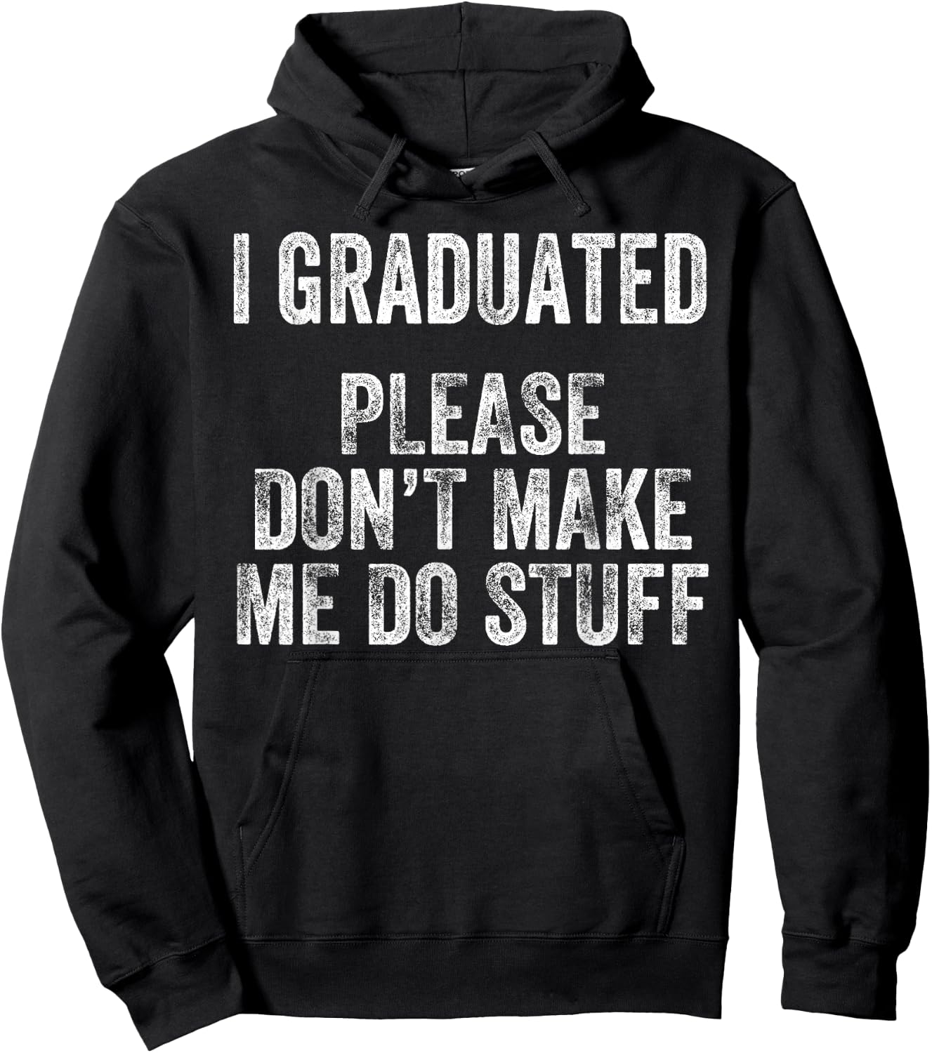 I GRADUATED Please Don’t Make Me Do Stuff Funny Graduation Hoodie - Hoodie | Black