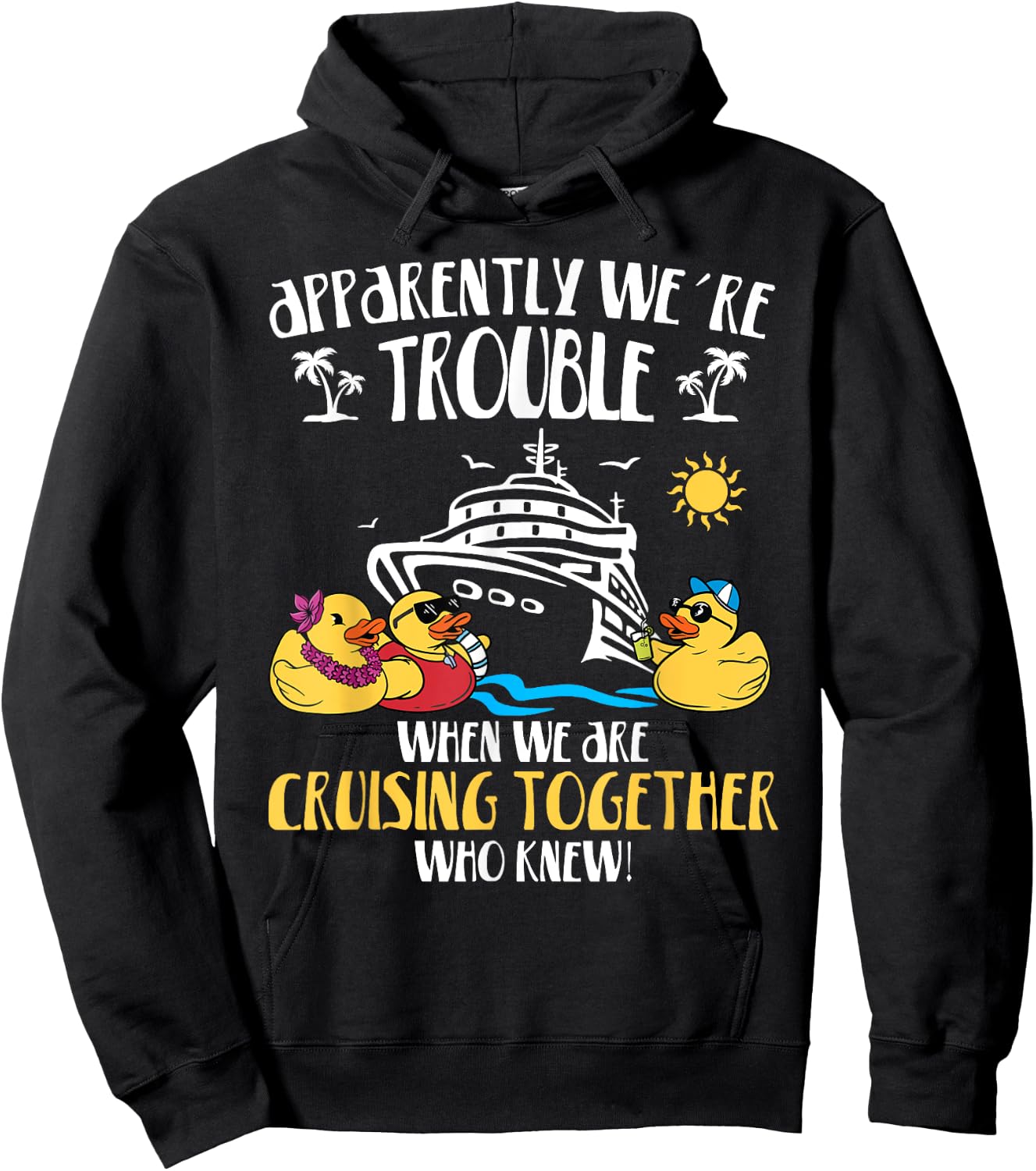 Apparently We're Trouble When We Are Cruising Together funny Hoodie - Hoodie | Black