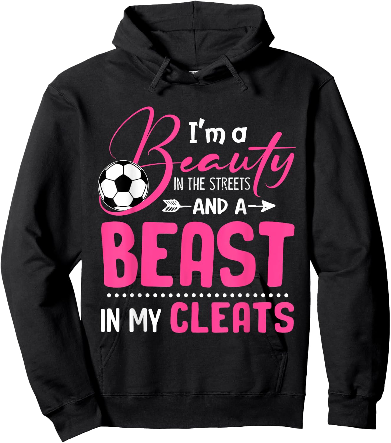 I'm A Beauty In The Streets And A Beast In My Cleats Soccer Hoodie - Hoodie | Black