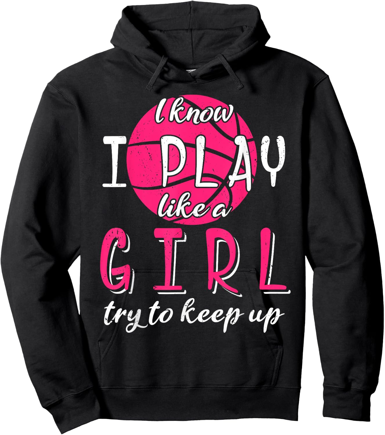 I Know I Play Like a Girl Try To Keep Up Basketball Sport Hoodie - Hoodie | Black
