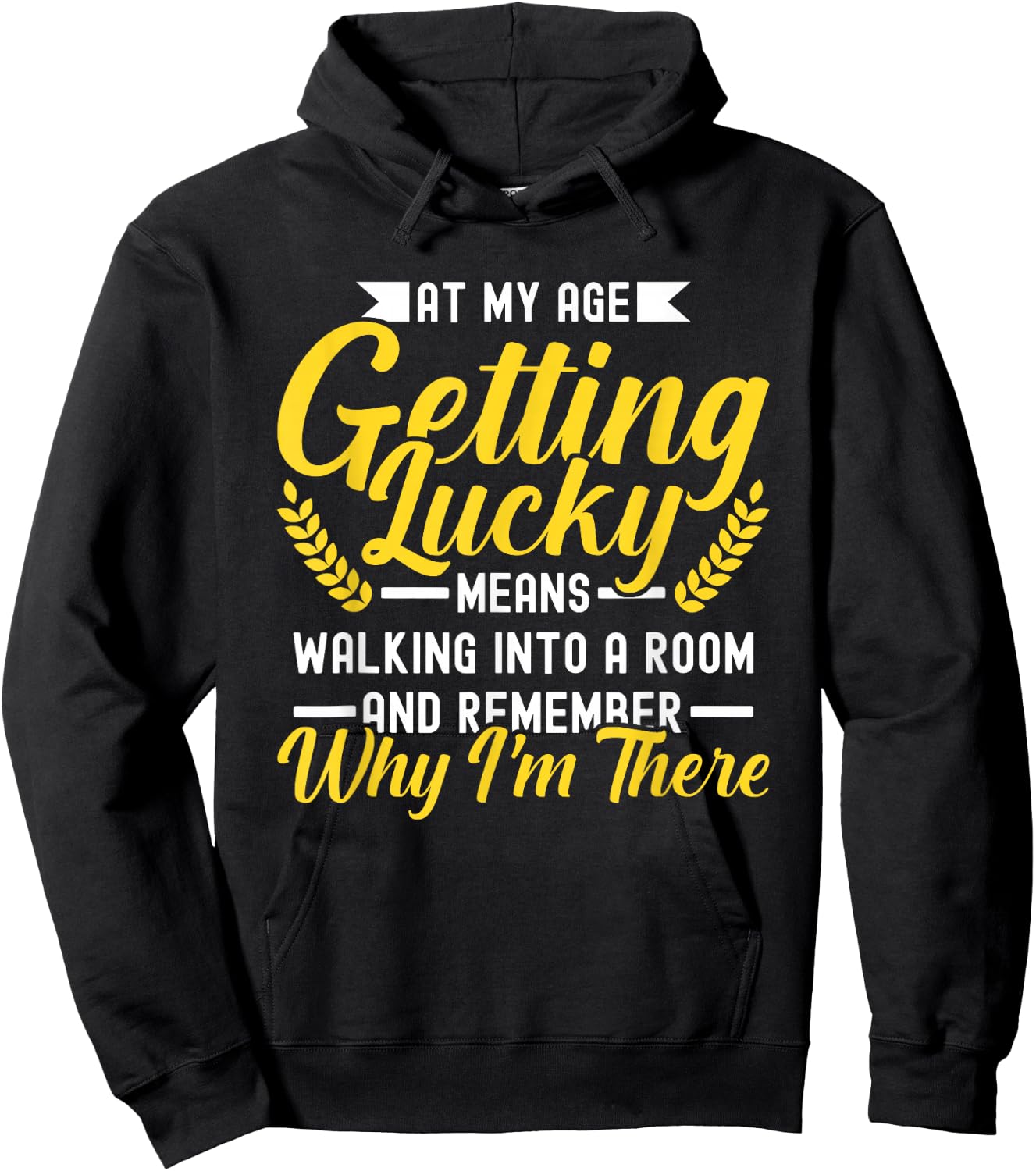 At My Age Getting Lucky Means Walking Into A Room Hoodie - Hoodie | Black
