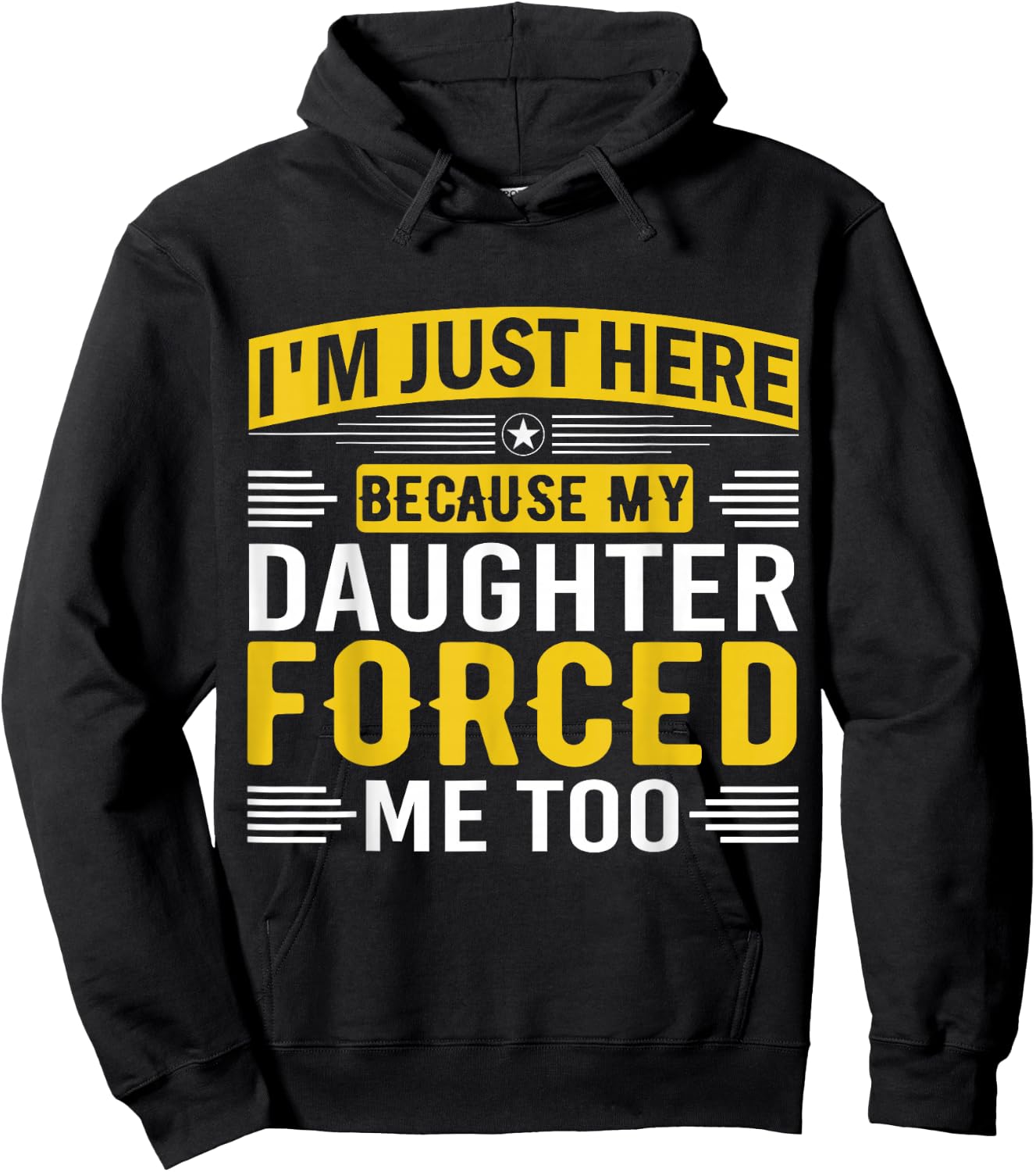 I'm Just Here Because My Daughter Forced Me Dad Support Hoodie - Hoodie | Black
