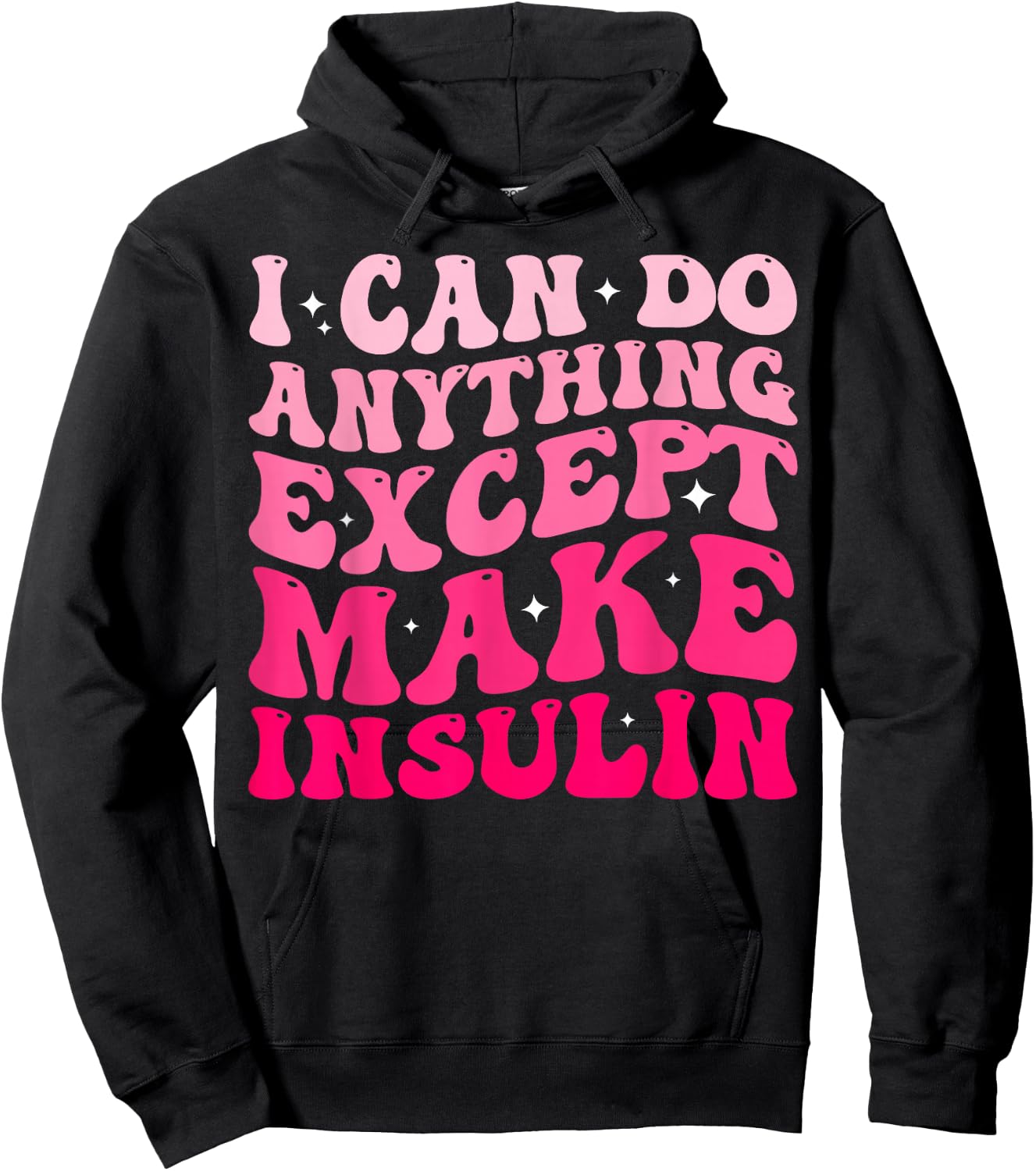I Can Do Anything Except Make Insulin Diabetes Awareness Hoodie - Hoodie | Black