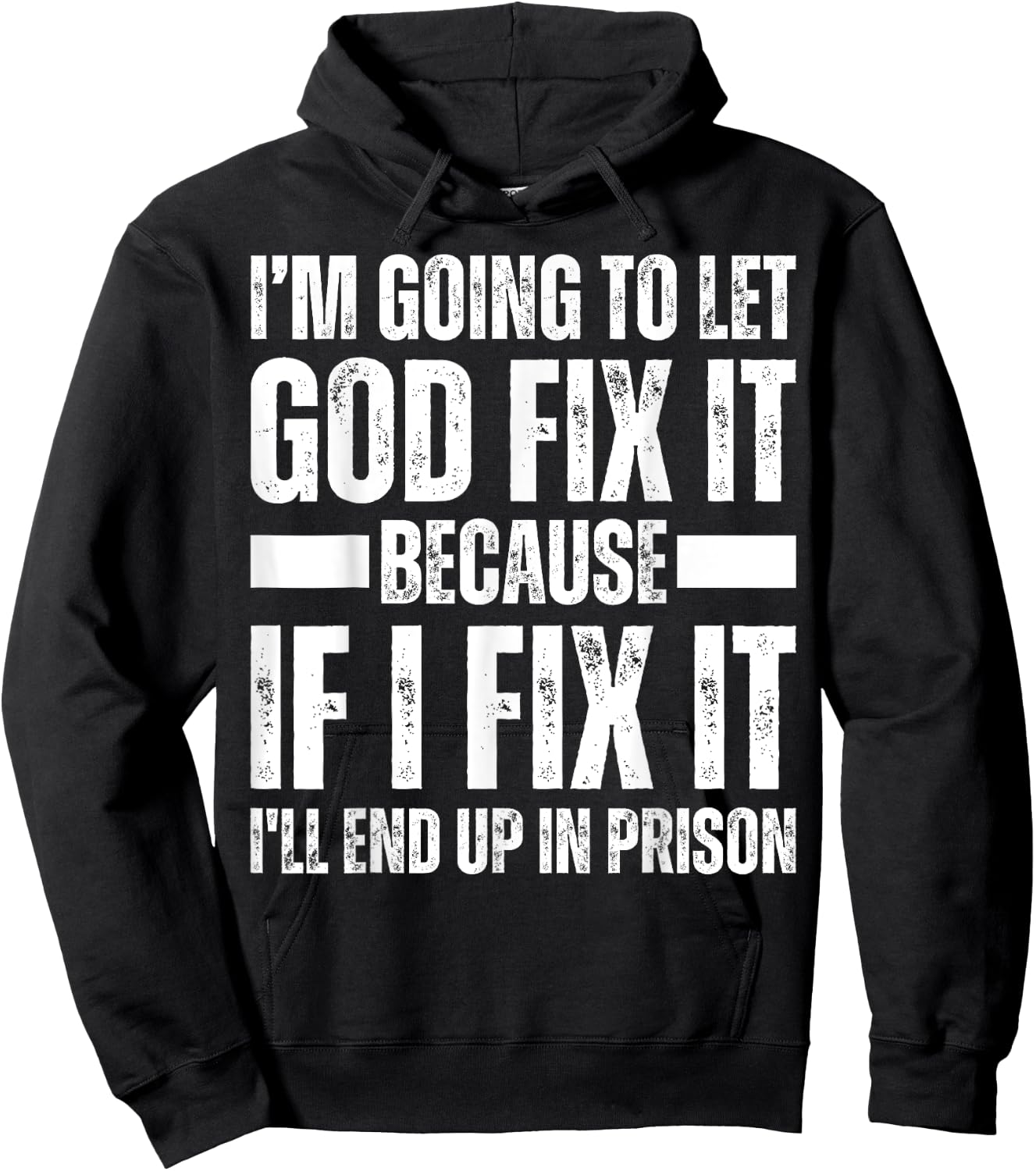 Im Gonna Let God Fix it Because If i Fix It Im Going To Jail Hoodie - Hoodie | Black