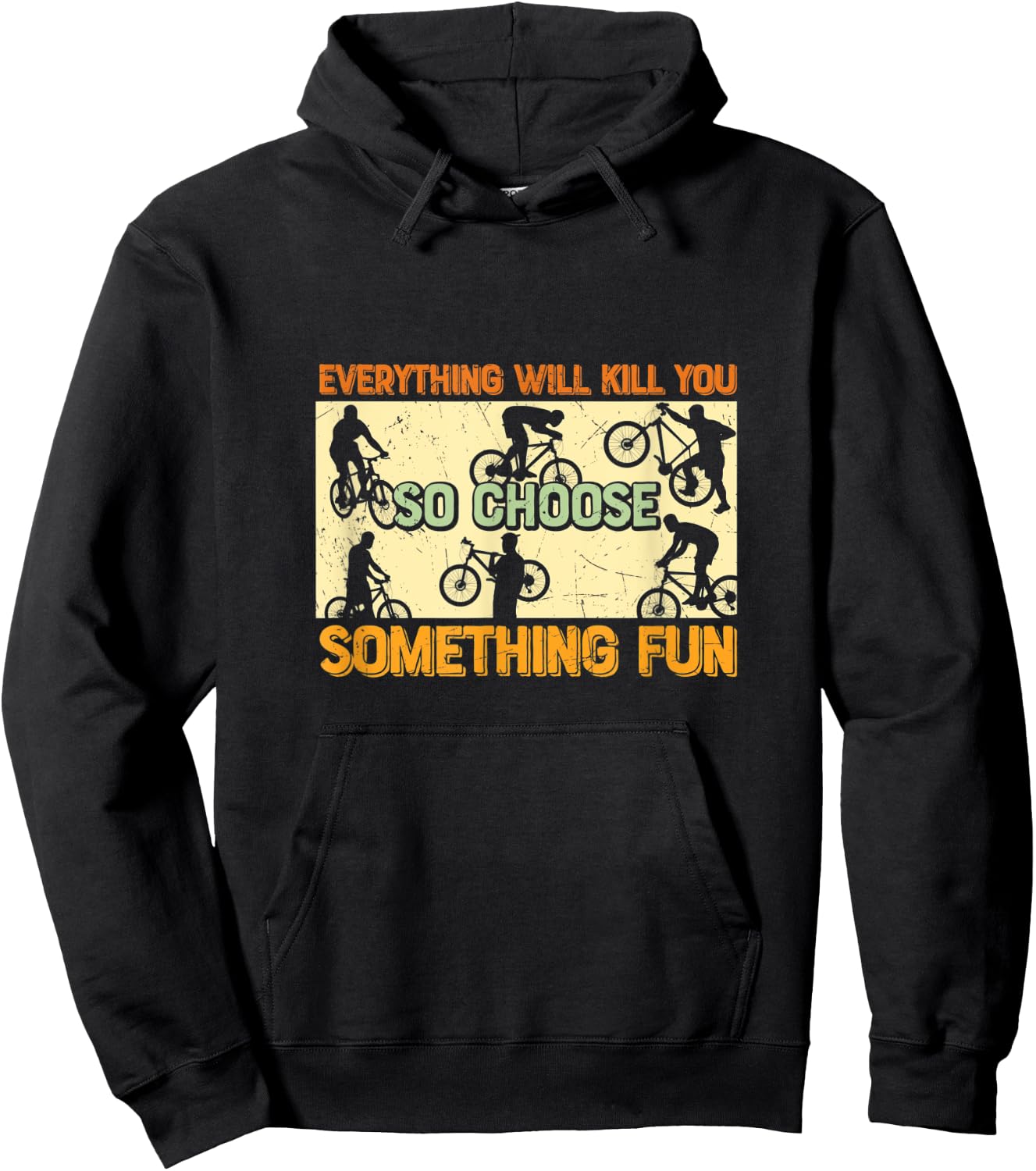 Everything Will Kill You So Choose Something Fun - Cycling Hoodie - Hoodie | Black
