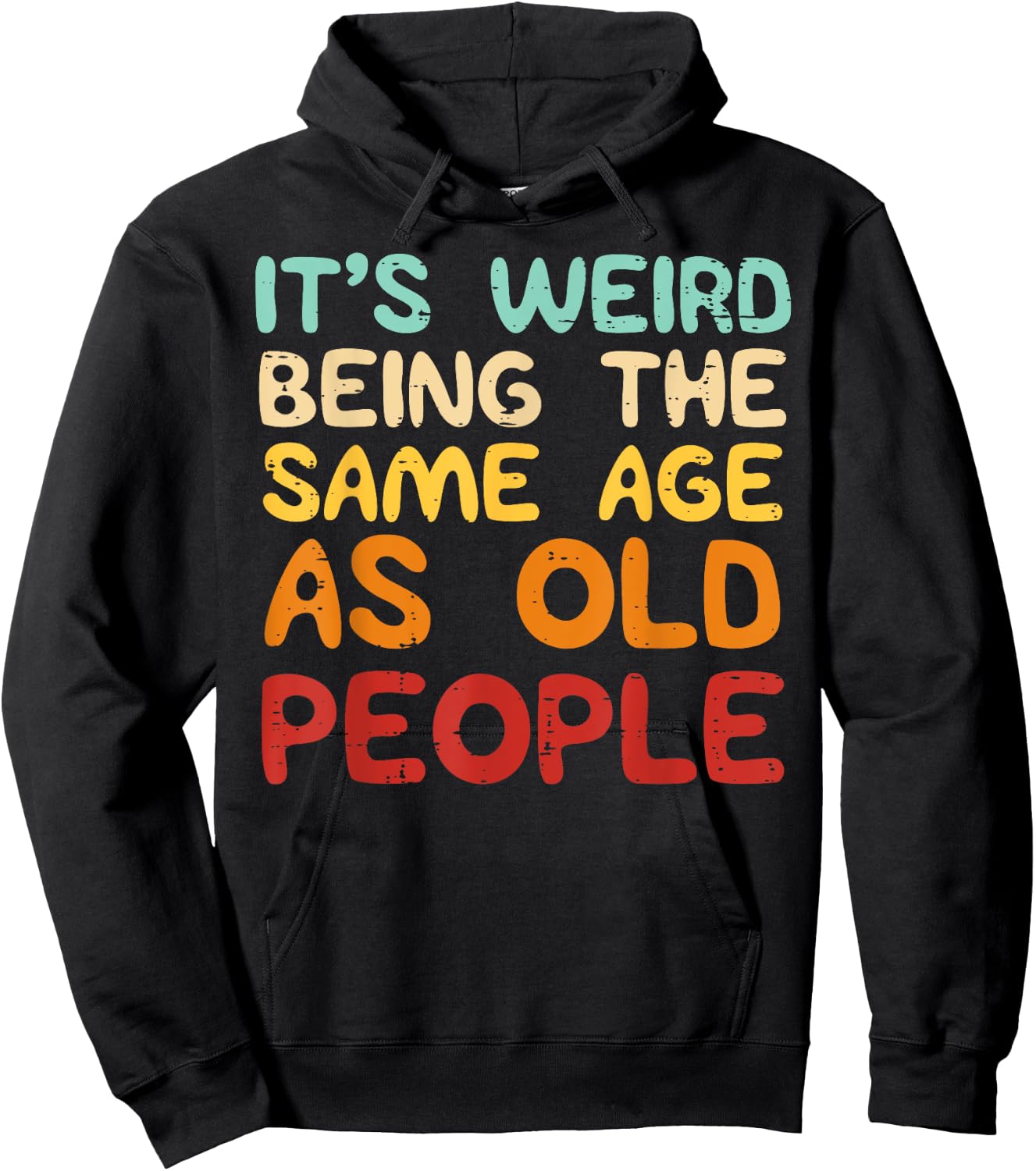 It's Weird Being The Same Age As Old People Funny Men Women Hoodie - Hoodie | Black