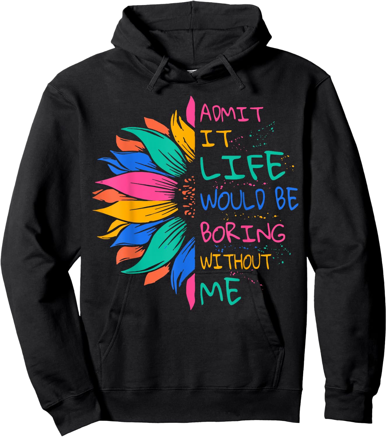 Admit It Life Would Be Boring Without Me Hoodie - Hoodie | Black