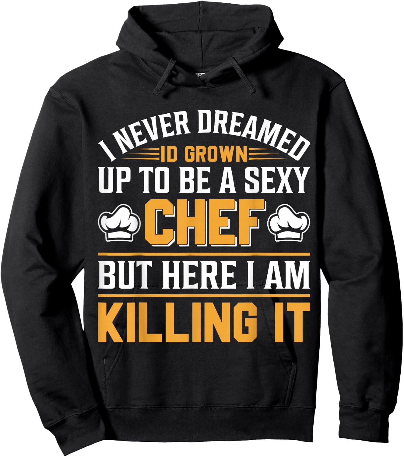 I Never Dreamed Id Grown Up To Be A Sexy Chef But - Chef Hoodie - Hoodie | Black
