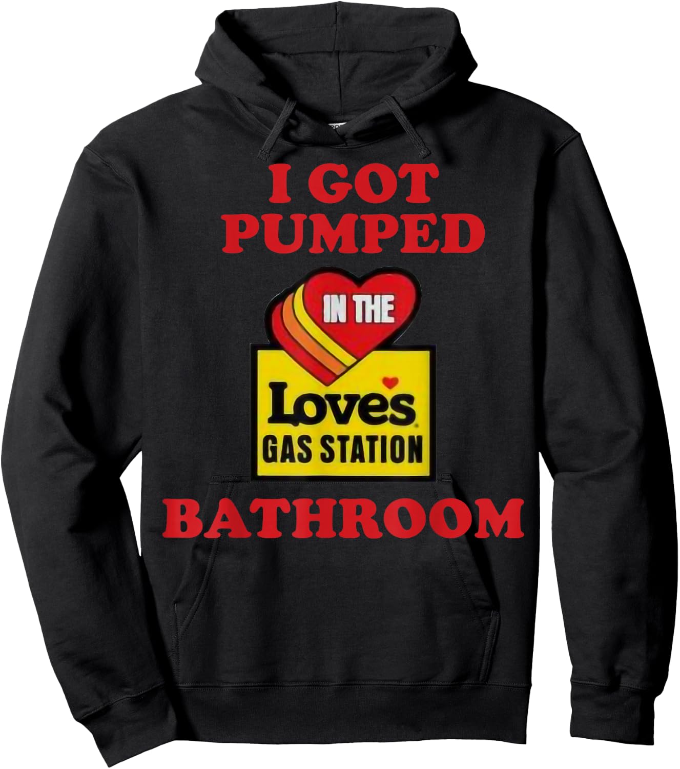 I Got Pumped In The Loves Gas Station Bathroom Hoodie - Hoodie | Black