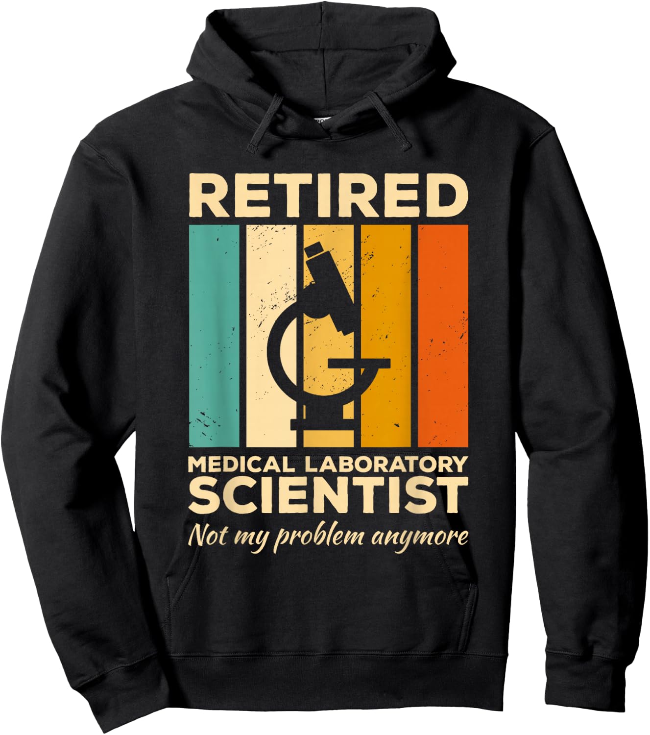 Retired Medical Laboratory Scientist Not My Problem Anymore Hoodie - Hoodie | Black
