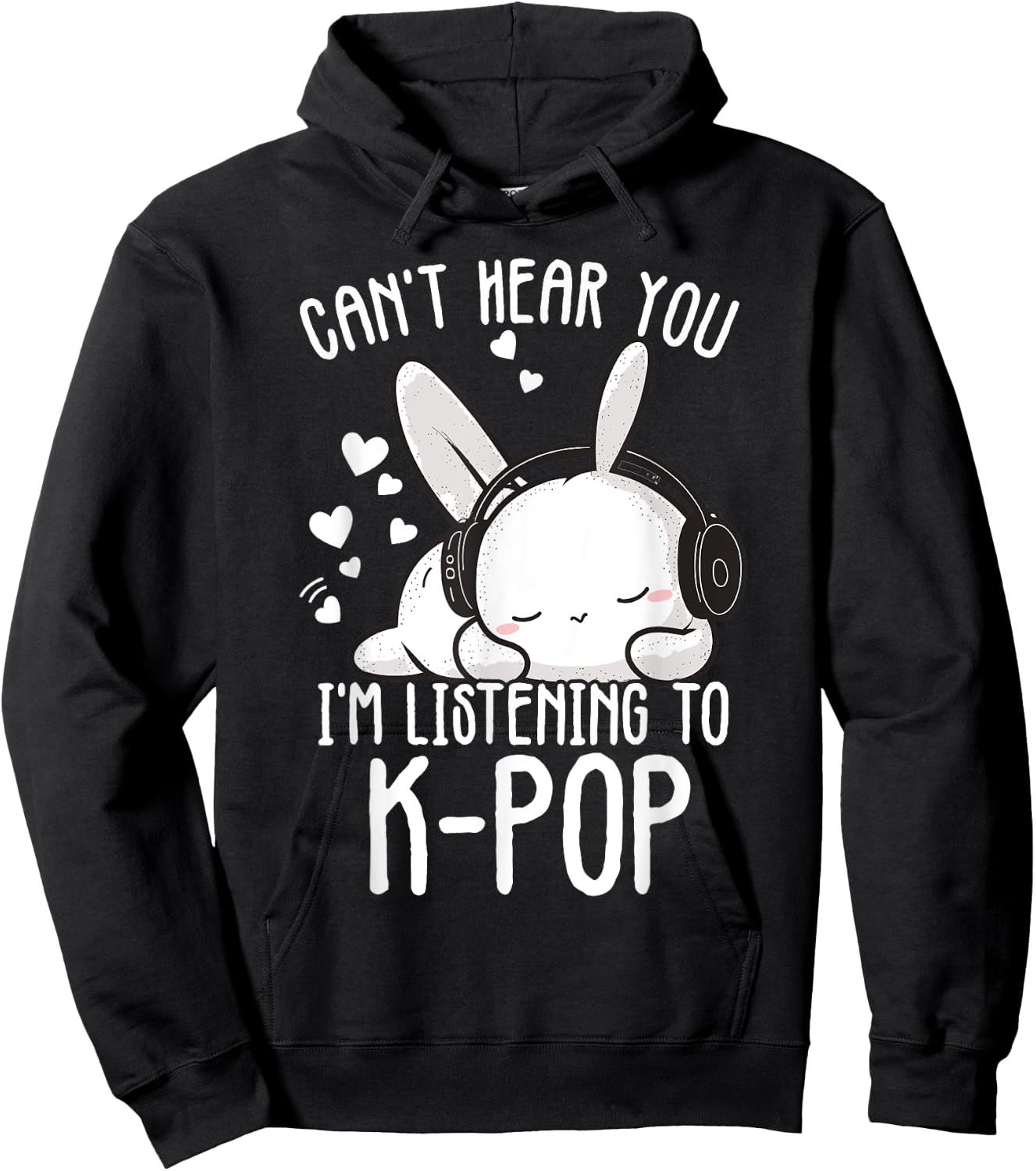 Can't Hear You I'm Listening Kpop Rabbit K-pop Merchandise Hoodie - Hoodie | Black