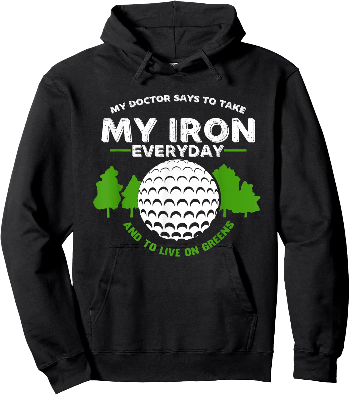 My Doctor Says To Take Iron And Live On Greens | Golfer Golf Hoodie - Hoodie | Black