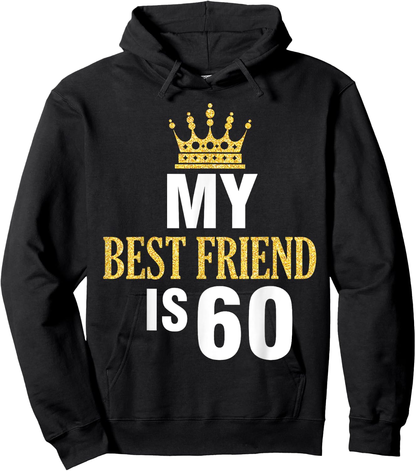My Best Friend Is 60 Years Old Happy Birthday To Me Him Her Hoodie - Hoodie | Black