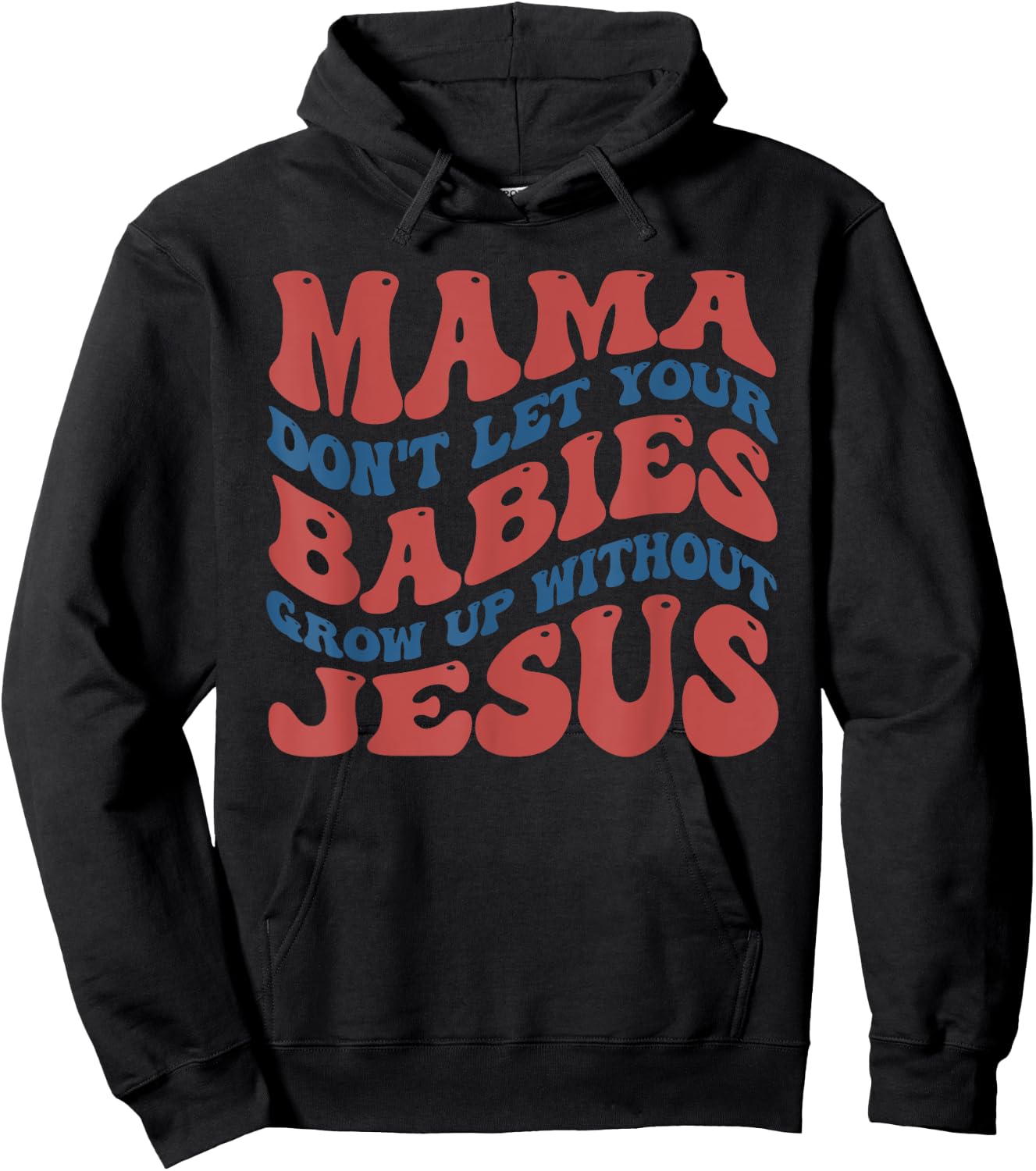Mamas Don't Let Your Babies Grow Up Without Jesus Funny Hoodie - Hoodie | Black