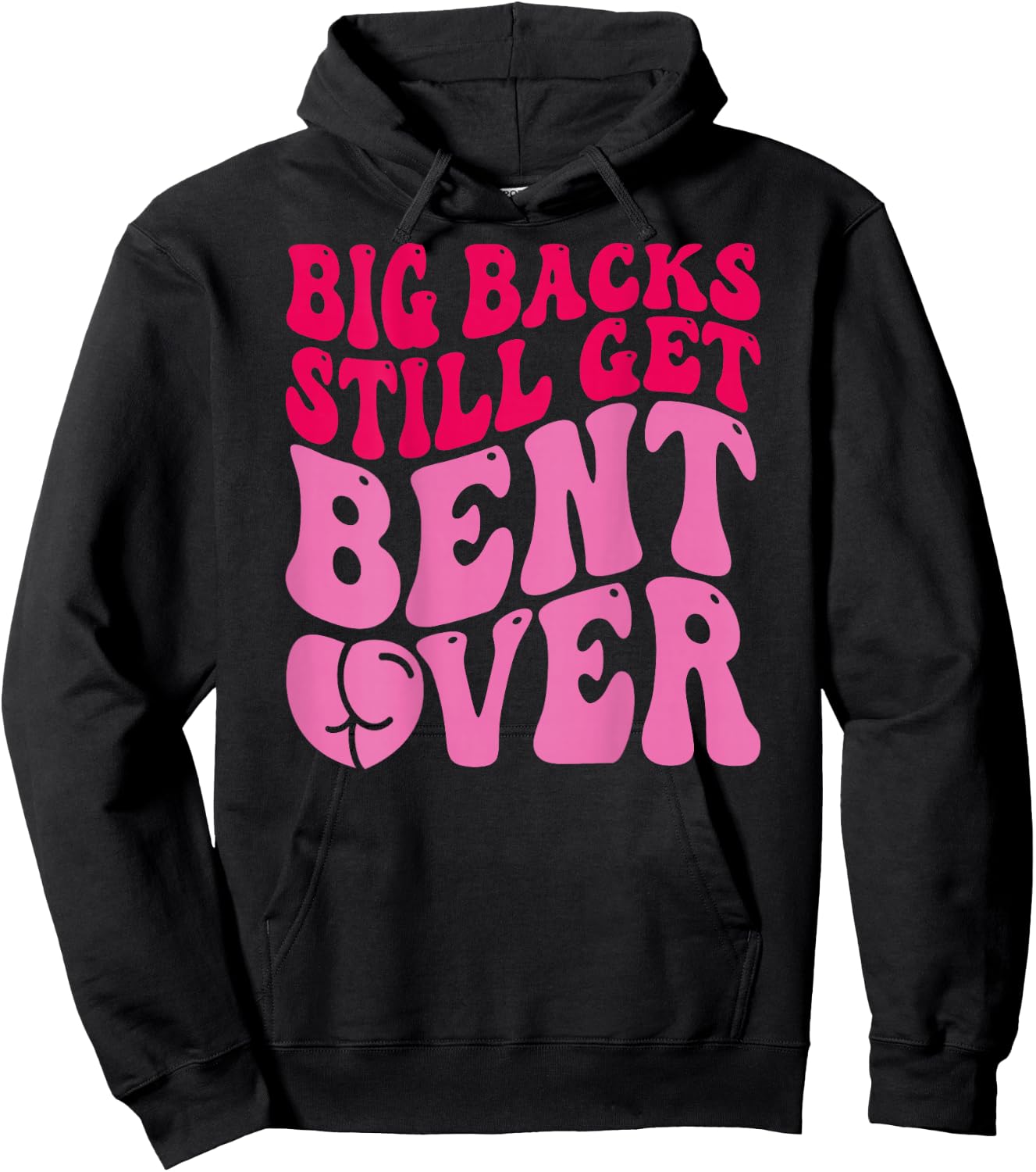 Big Backs Still Get Bent Over Funny Sarcasm (On Back) Hoodie - Hoodie | Black