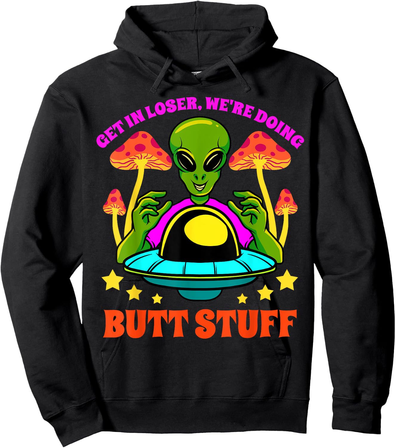 Get In Loser We Are Doing Butt Stuff Alien UFO funny Alien Hoodie - Hoodie | Black