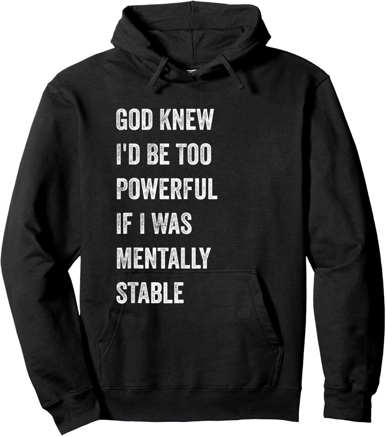 God Knew I'd Be Too Powerful If I Was Mentally Stable funny Hoodie - Hoodie | Black