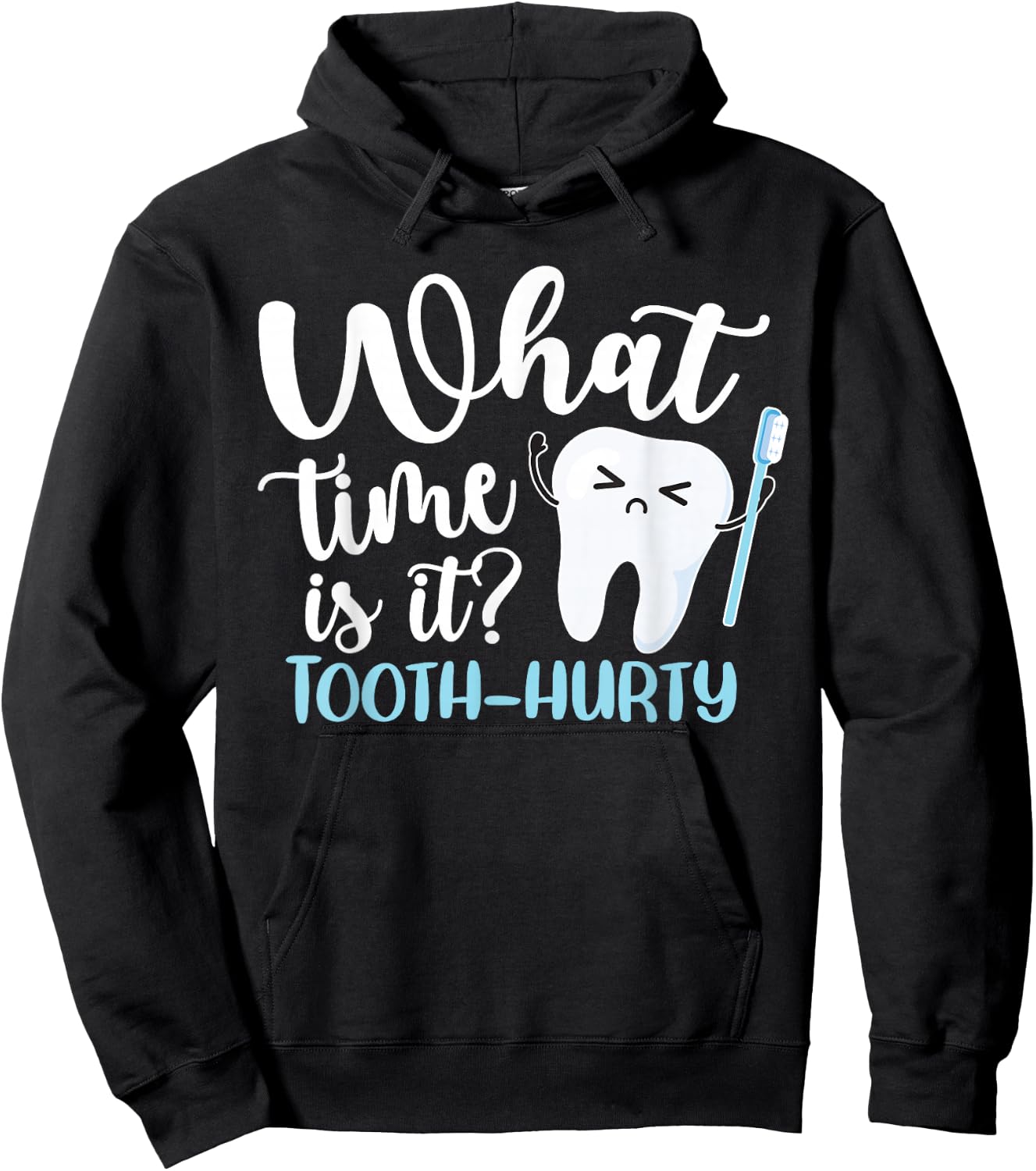 What Time Is It? Tooth-Hurty Funny Dental Joke Dentist Hoodie - Hoodie | Black