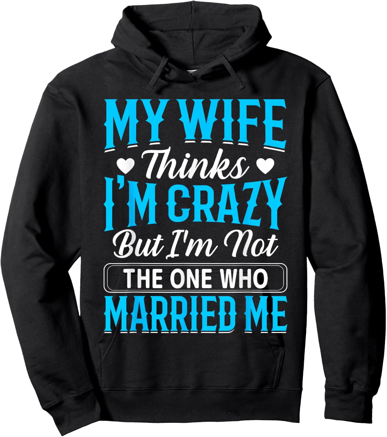 My Wife Thinks I'm Crazy But I'm Not The One Who Married Me Hoodie - Hoodie | Black