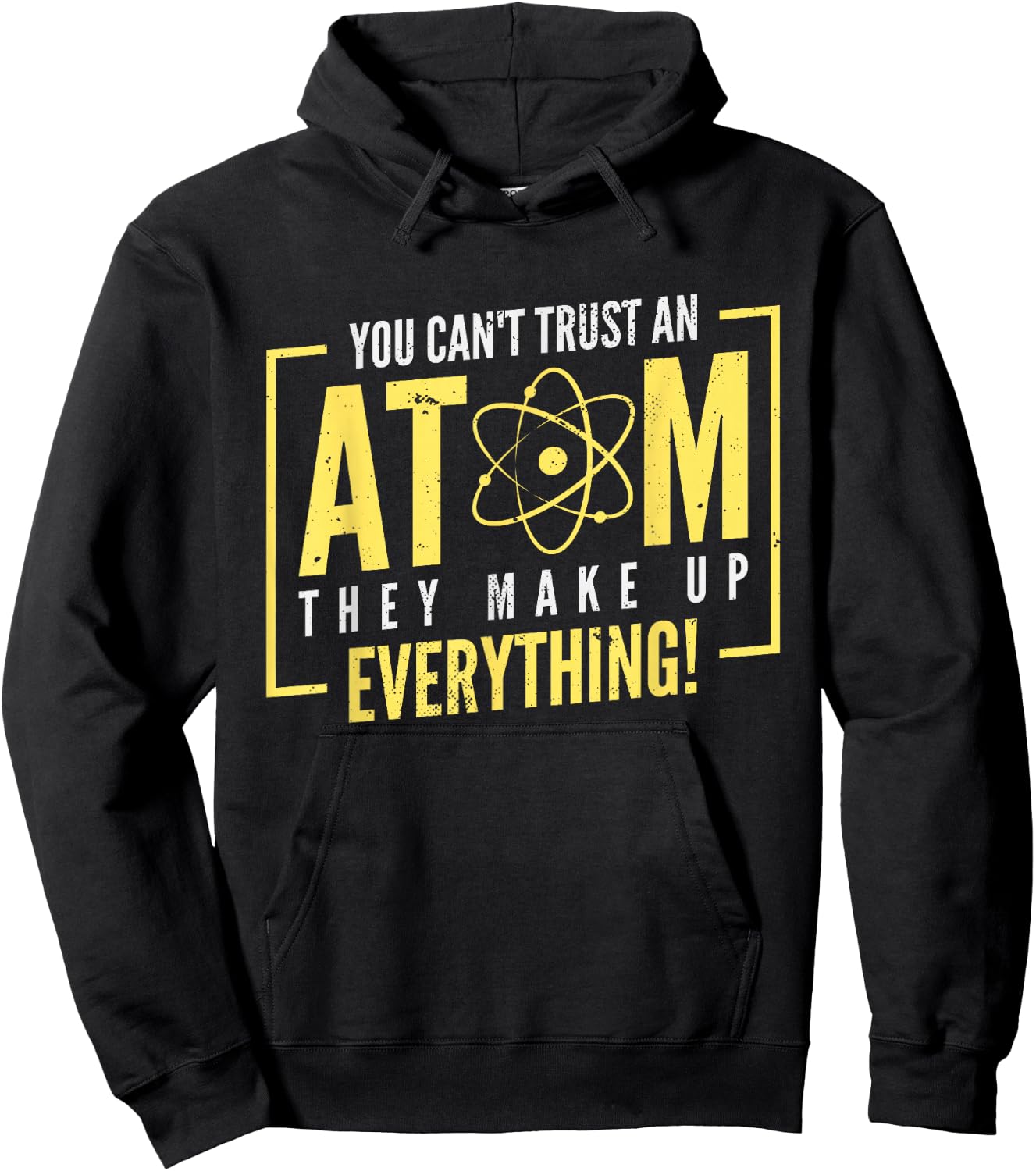 You Can't Trust An Atom They Make Up Everything | Chemistry Hoodie - Hoodie | Black