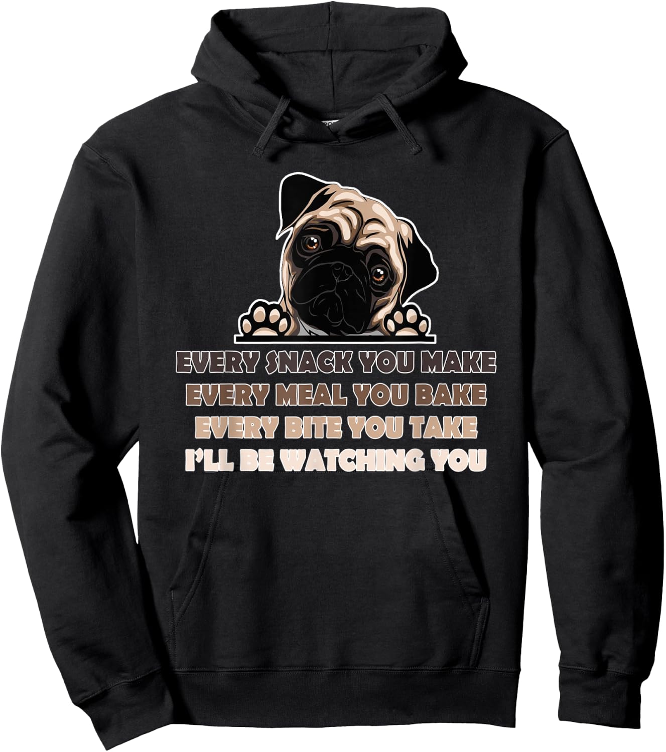 Every Snack You Make Every Meal You Bake Funny Pug Dog Lover Women Hoodie - Hoodie | Black