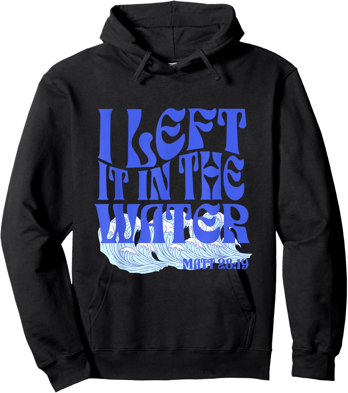 Christian Baptism I Left it in the Water Matthew 28:19 Hoodie - Hoodie | Black