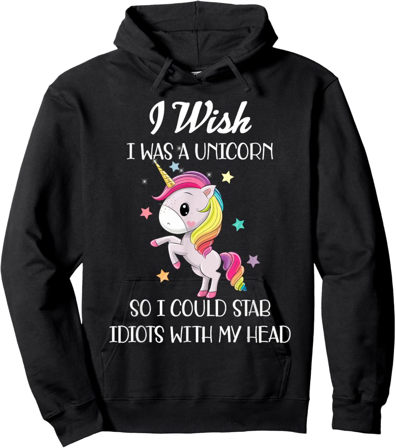 I Wish Was A Unicorn So I Could Stab Idiots With My Head Hoodie - Hoodie | Black