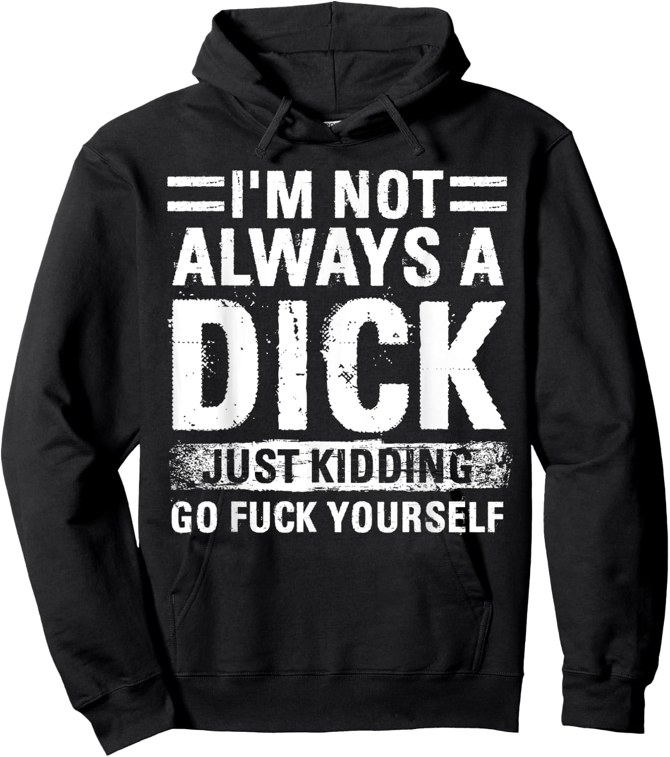 I'm Not Always A Dick - Just Kidding Go Fuck Yourself Hoodie - Hoodie | Black