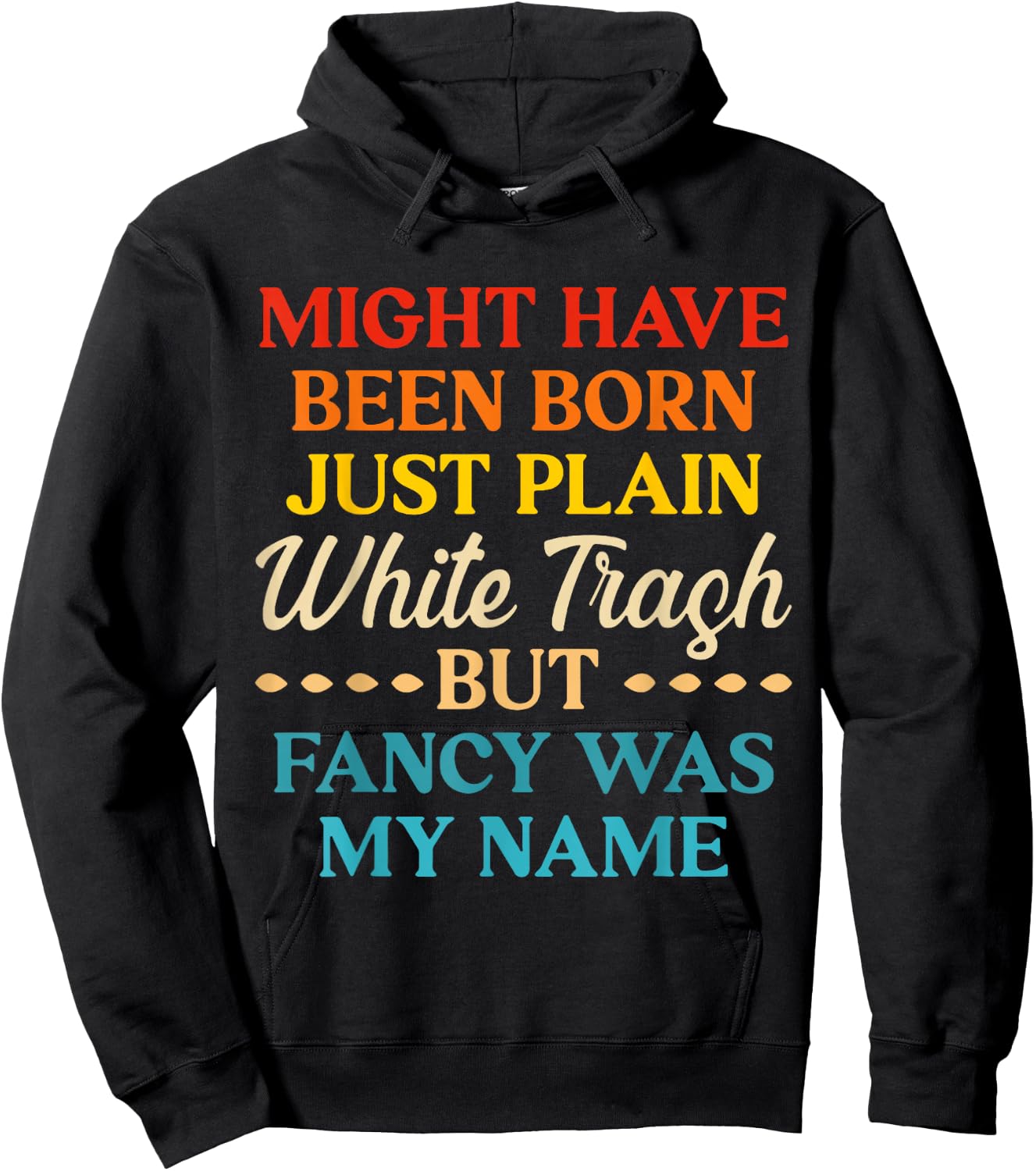 Might Have Been Born Just Plain White Trash But Fancy Was My Hoodie - Hoodie | Black