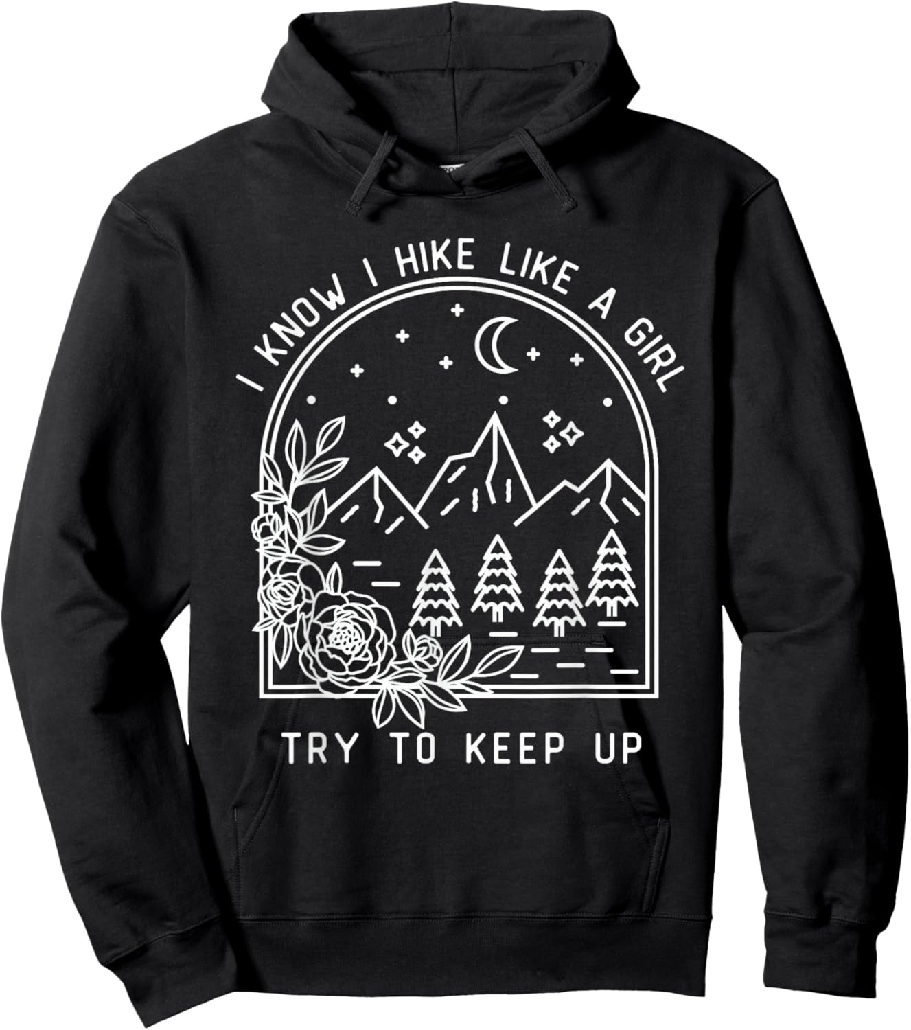 I Know I Hike Like a Girl Try To Keep Up Funny Hiking Hiker Hoodie - Hoodie | Black