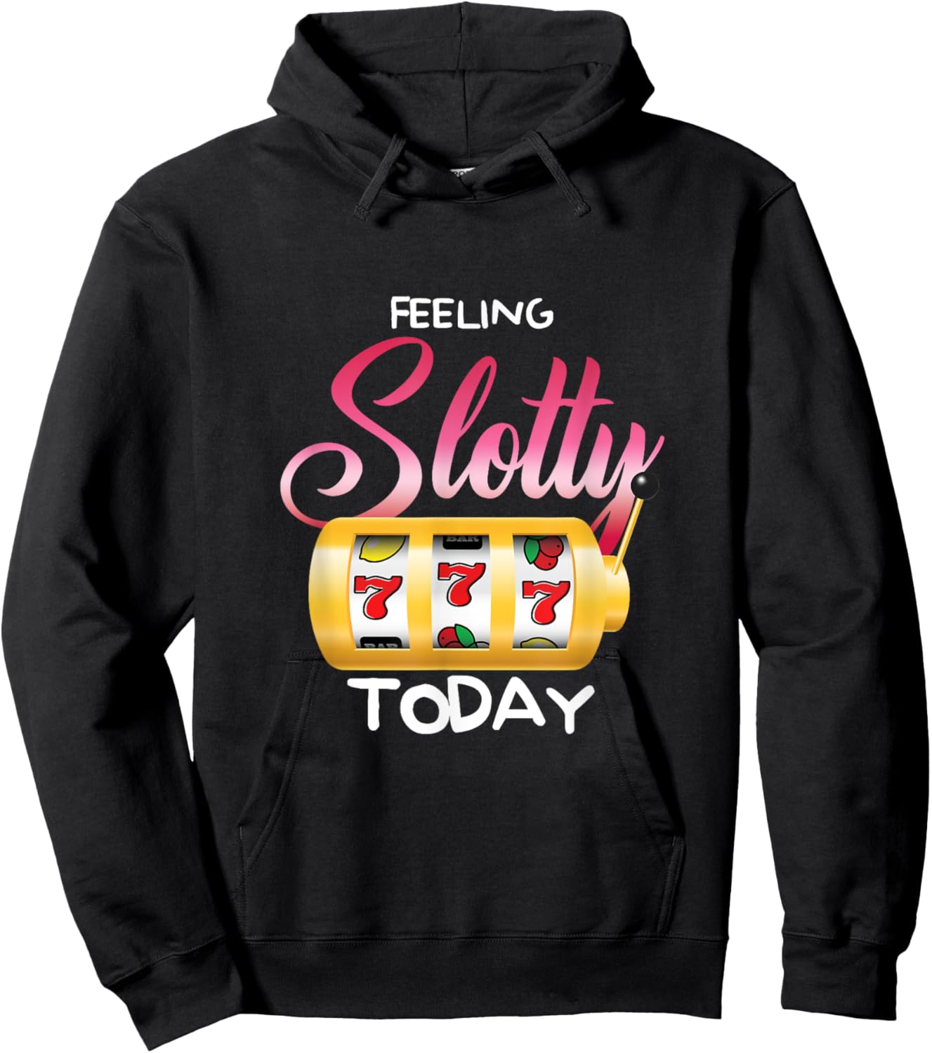 Feeling Slotty Today | Gambling Slot Machine | Casino Hoodie - Hoodie | Black