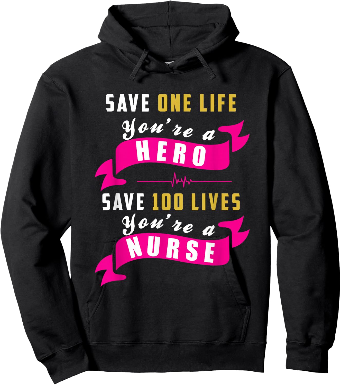 Save One Life Your a Hero, Save 100 Lives Your a Nurse Hoodie - Hoodie | Black