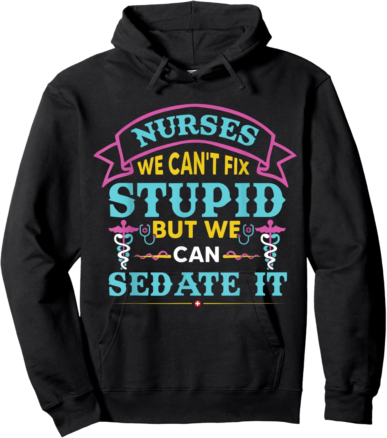 Nurses We Can’t Fix Stupid But We Can Sedate It Hoodie - Hoodie | Black