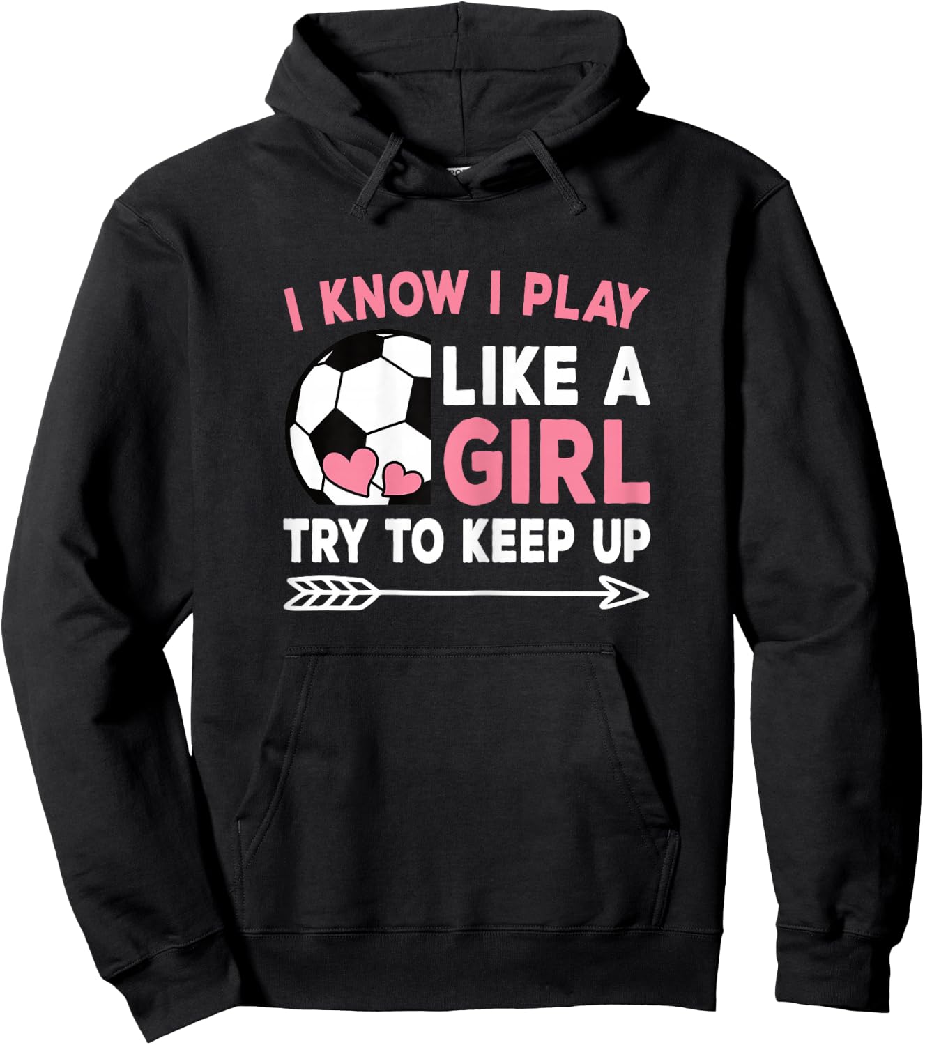 I Know I Play Like A Girl Try To Keep Up Cute Soccer Women Hoodie - Hoodie | Black