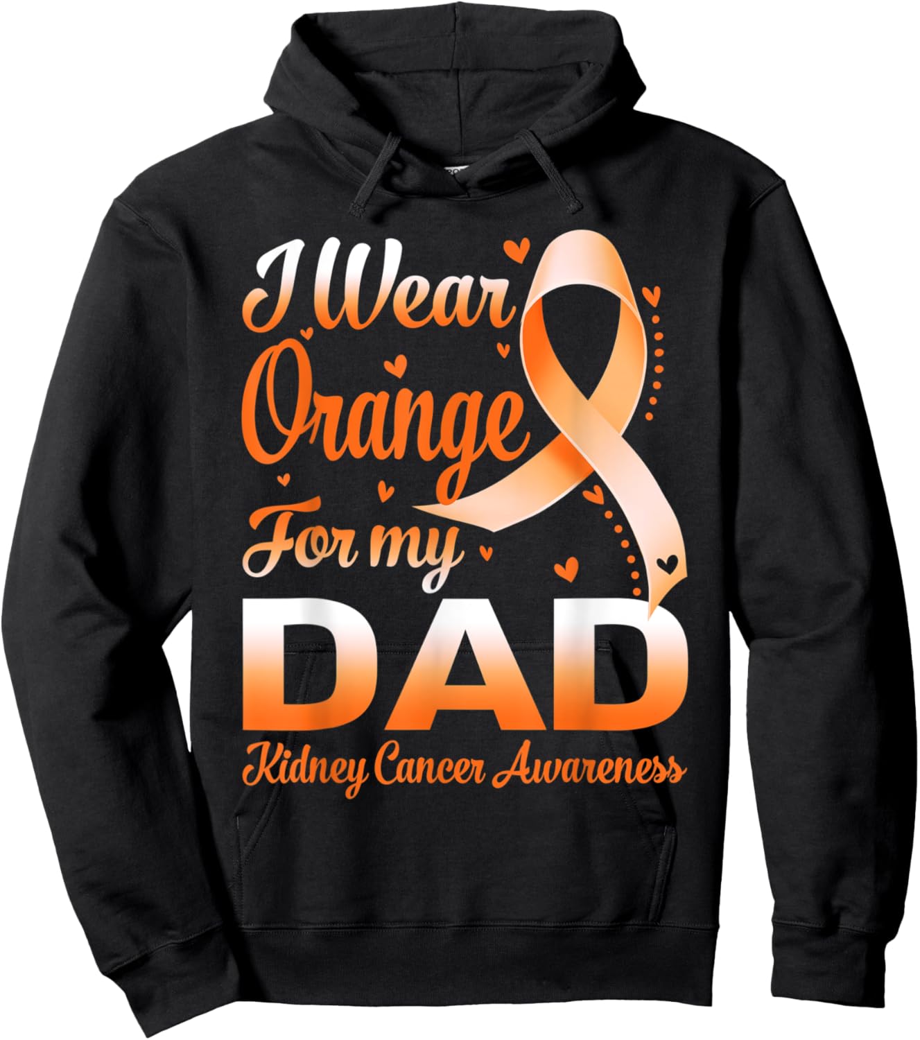 I Wear Orange For My Dad Kidney Cancer Awareness Ribbon Hoodie - Hoodie | Black