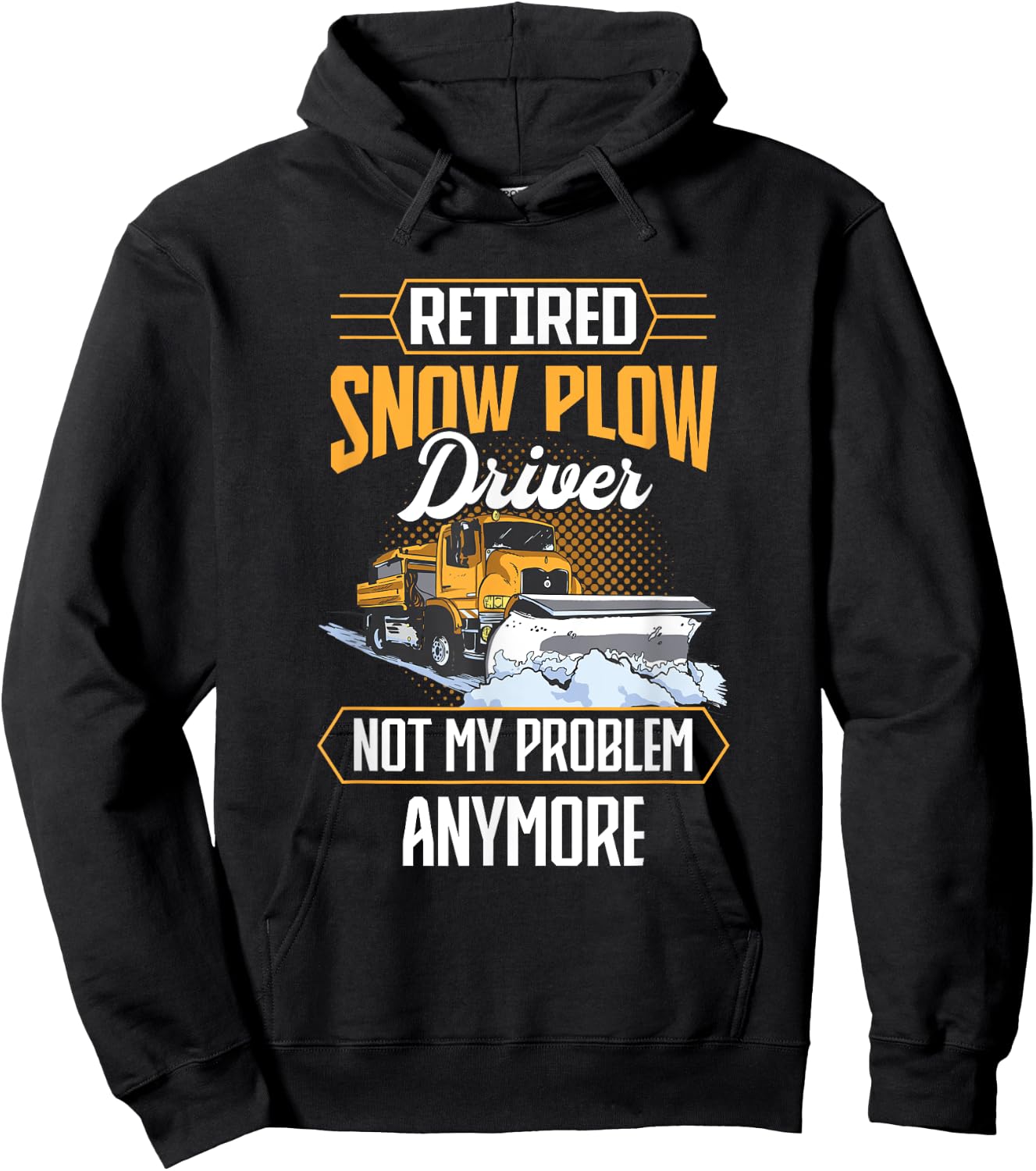 Snow Plow Truck Retired not my problem Snow Plow Driver Hoodie - Hoodie | Black