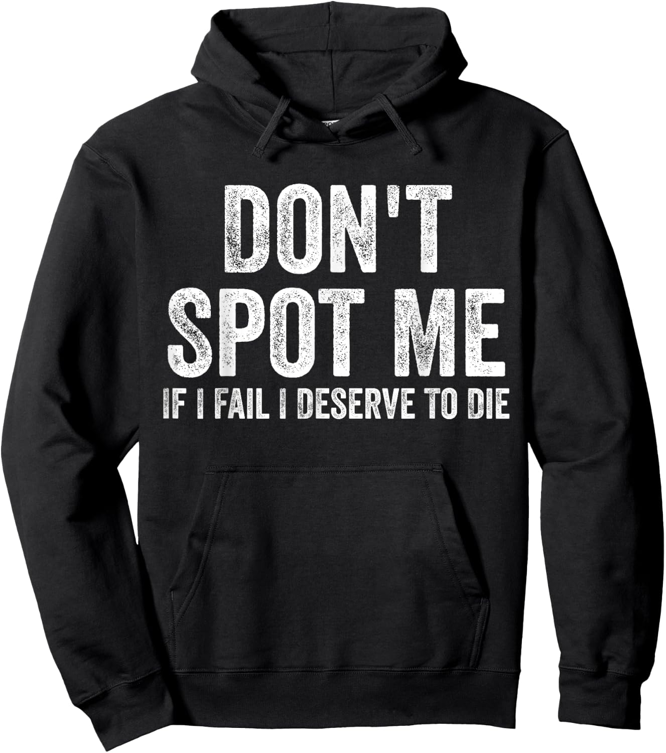 Don't Spot Me If I Fail I Deserve To Die Bodybuilding Hoodie - Hoodie | Black