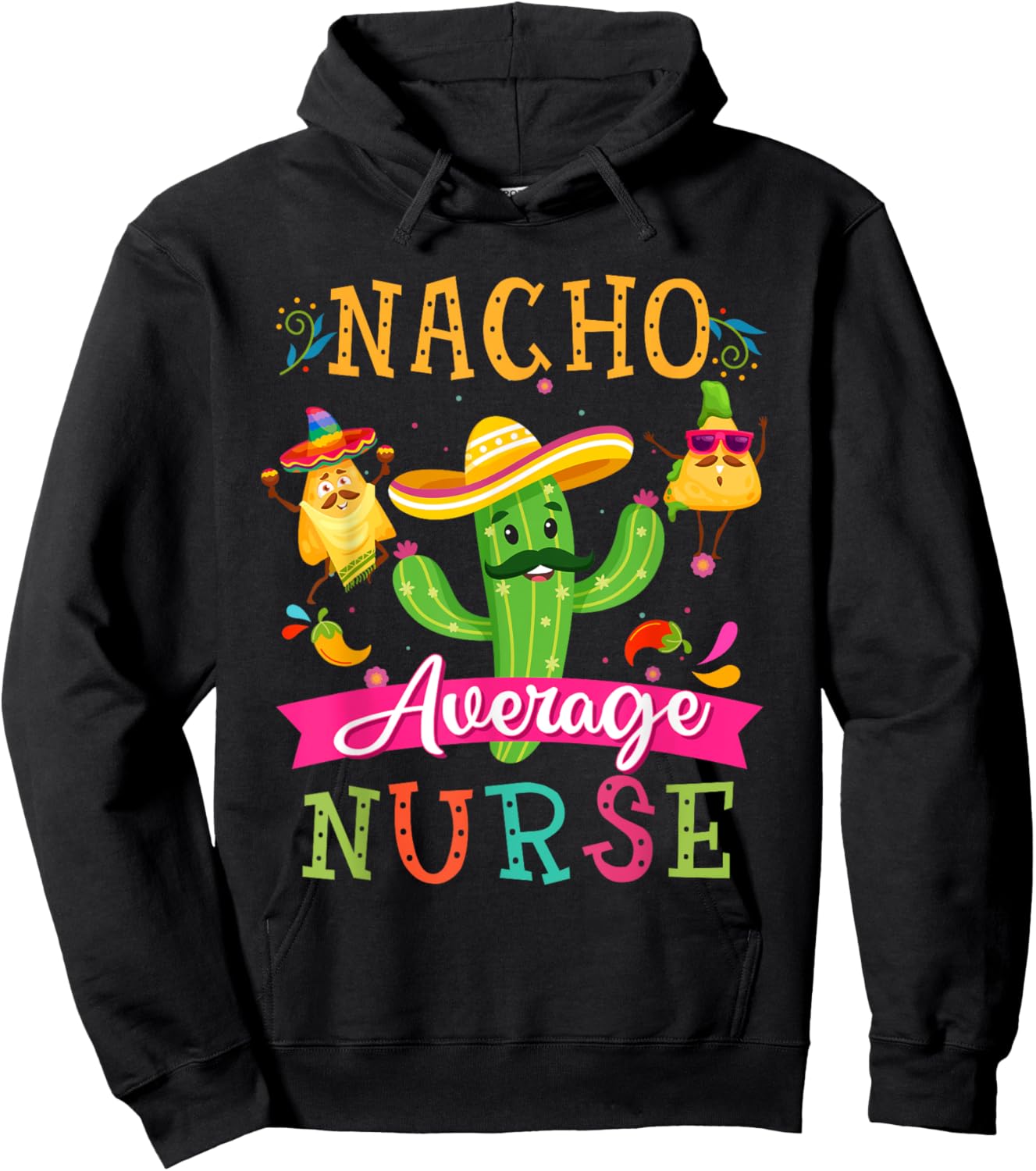 Nacho Average Nurse Funny Mexican Cactus Cinco De Mayo Hoodie - Hoodie | Black