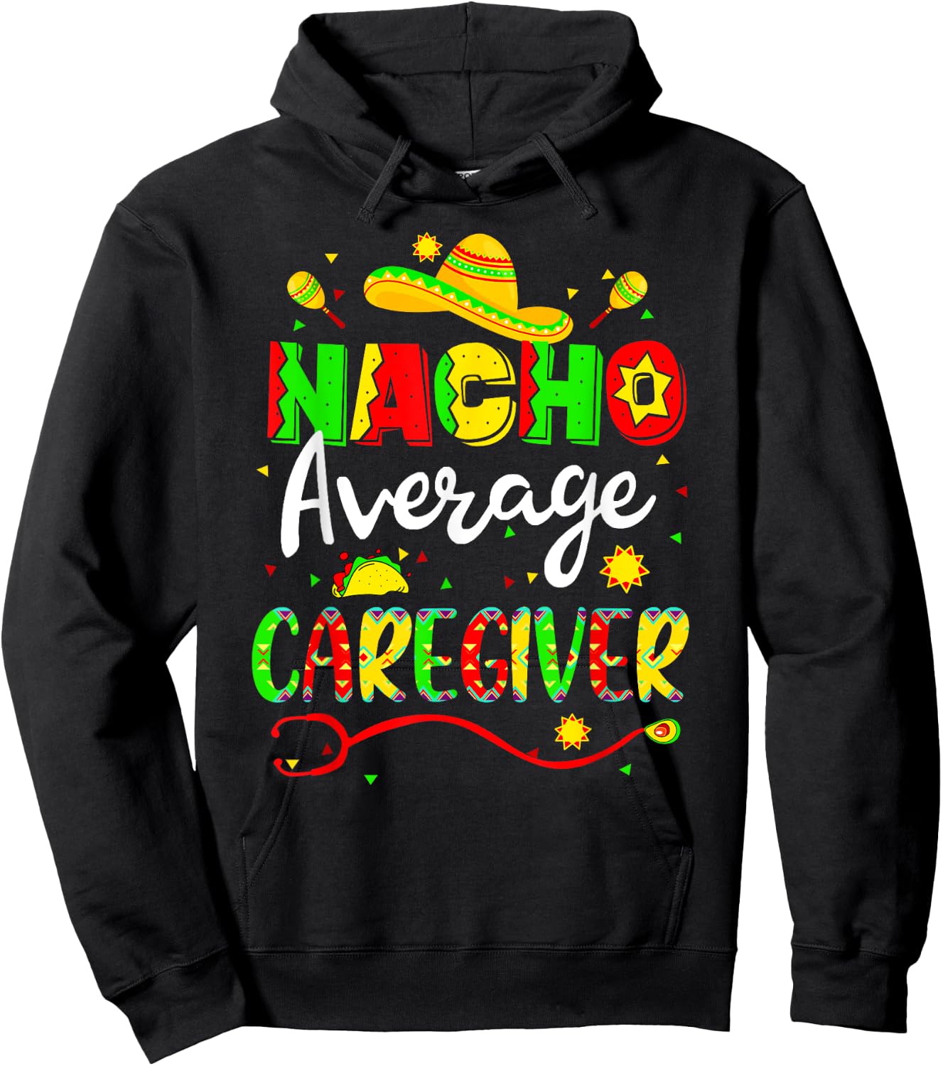 Nacho Average Caregiver Cinco De Mayo Fiesta Mexican Nursing Hoodie - Hoodie | Black