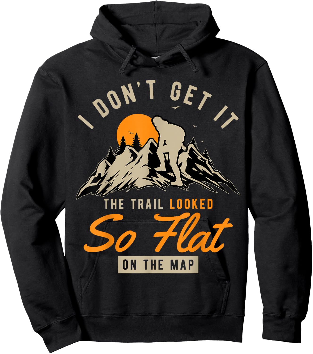 I Don't Get It The Trail Looked So Flat On The Map Hiking Hoodie - Hoodie | Black