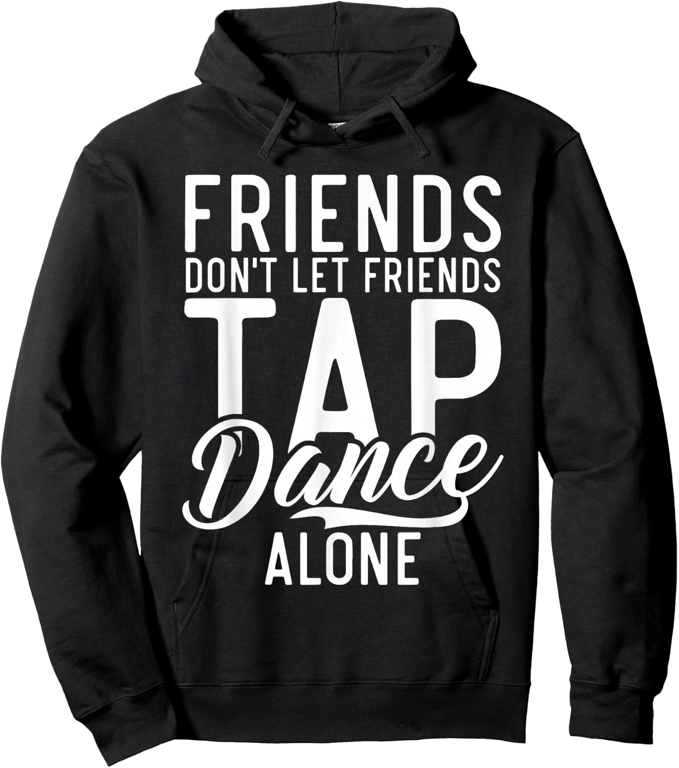 Friends Dont let Friend Tap Dance Alone Tap Dance Friends Hoodie - Hoodie | Black