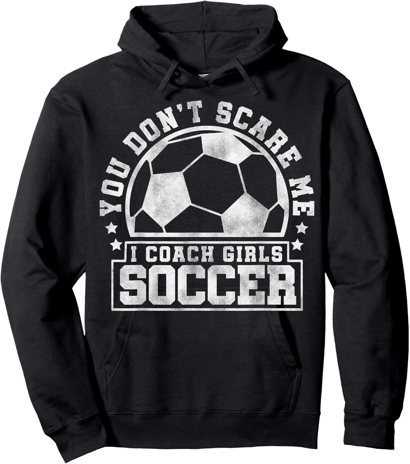 You Don't Scare Me I Coach Girls Soccer - Soccer Trainer Hoodie - Hoodie | Black