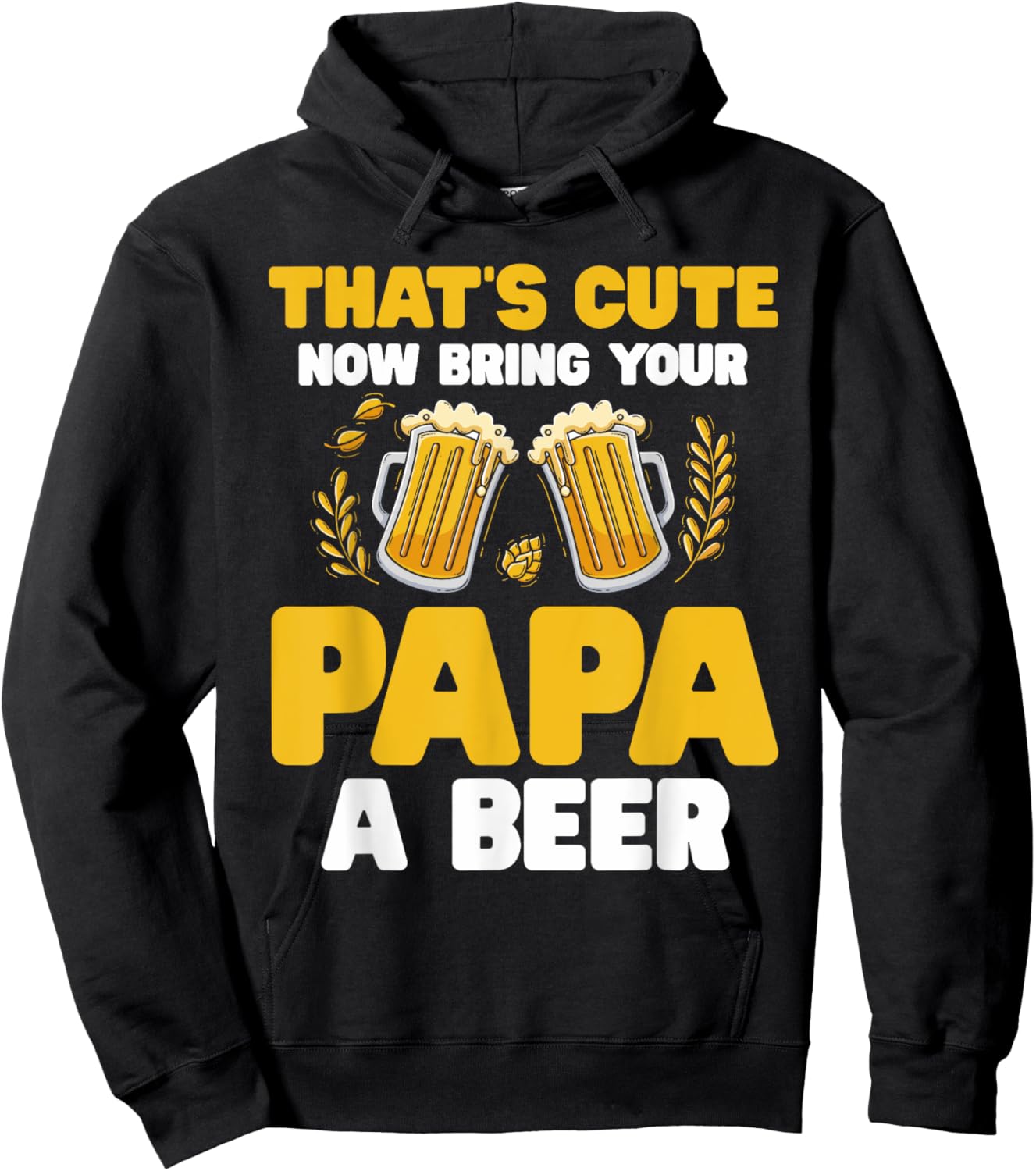That's Cute Now Bring Your Papa A Beer Hoodie - Hoodie | Black