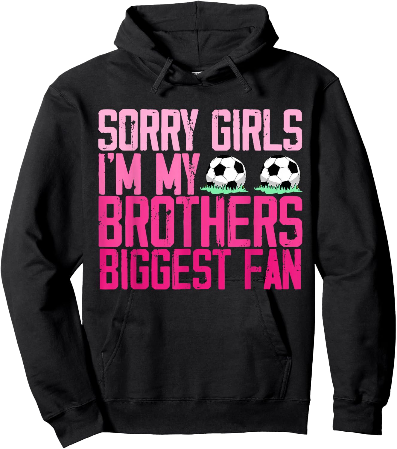 Sorry Girls I'm my Brothers biggest Fan soccer sisters fan Hoodie - Hoodie | Black
