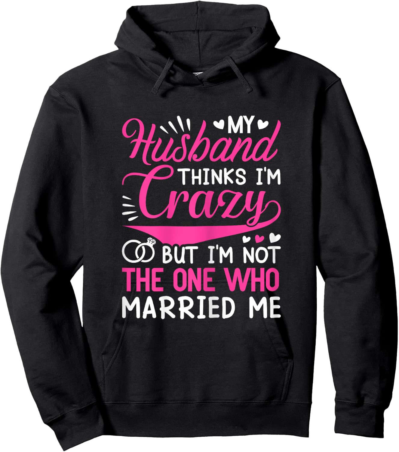 My Husband Thinks I'm Crazy But I'm Not One Who Married Me Hoodie - Hoodie | Black